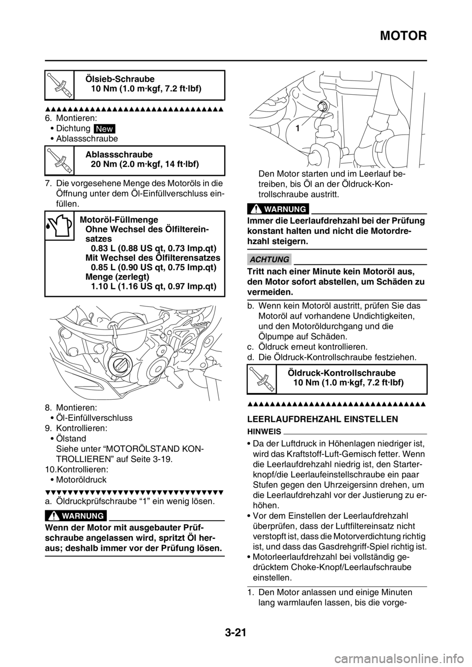 YAMAHA WR 250F 2016  Betriebsanleitungen (in German) MOTOR
3-21
▲▲▲▲▲▲▲▲▲▲▲▲▲▲▲▲▲▲▲▲▲▲▲▲▲▲▲▲▲▲▲▲
6. Montieren:
• Dichtung 
• Ablassschraube
7. Die vorgesehene Menge des Motoröls in die