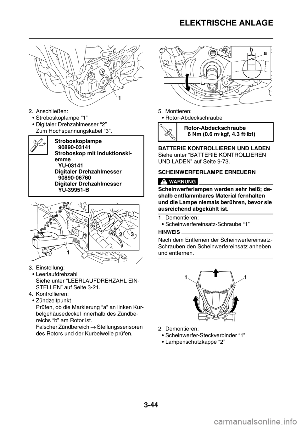 YAMAHA WR 250F 2016  Betriebsanleitungen (in German) ELEKTRISCHE ANLAGE
3-44
2. Anschließen:
• Stroboskoplampe “1”
• Digitaler Drehzahlmesser “2”
Zum Hochspannungskabel “3”.
3. Einstellung:
• Leerlaufdrehzahl
Siehe unter “LEERLAUFDR