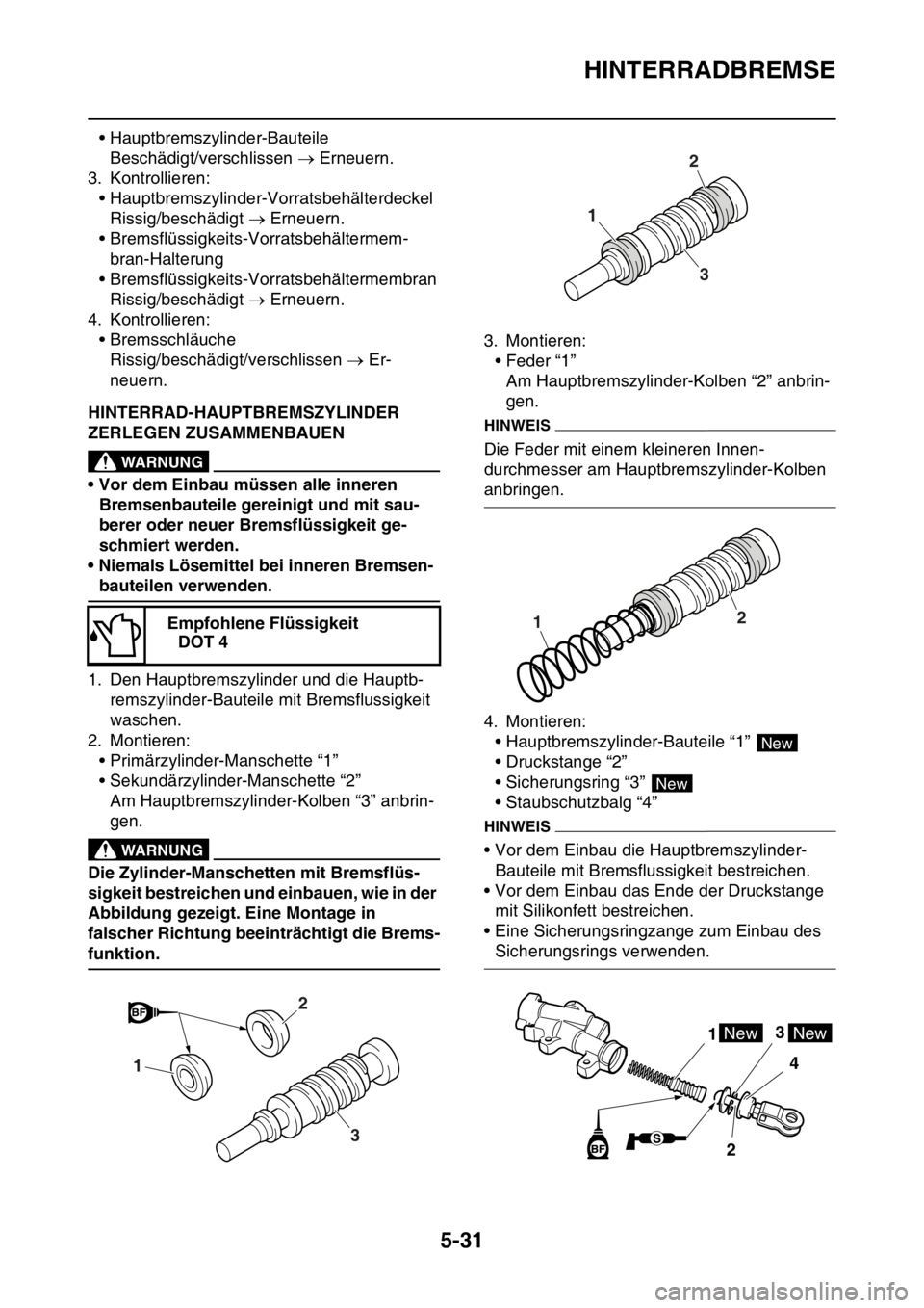 YAMAHA WR 250F 2016  Betriebsanleitungen (in German) HINTERRADBREMSE
5-31
• Hauptbremszylinder-Bauteile
Beschädigt/verschlissen  Erneuern.
3. Kontrollieren:
• Hauptbremszylinder-Vorratsbehälterdeckel
Rissig/beschädigt  Erneuern.
• Bremsfl