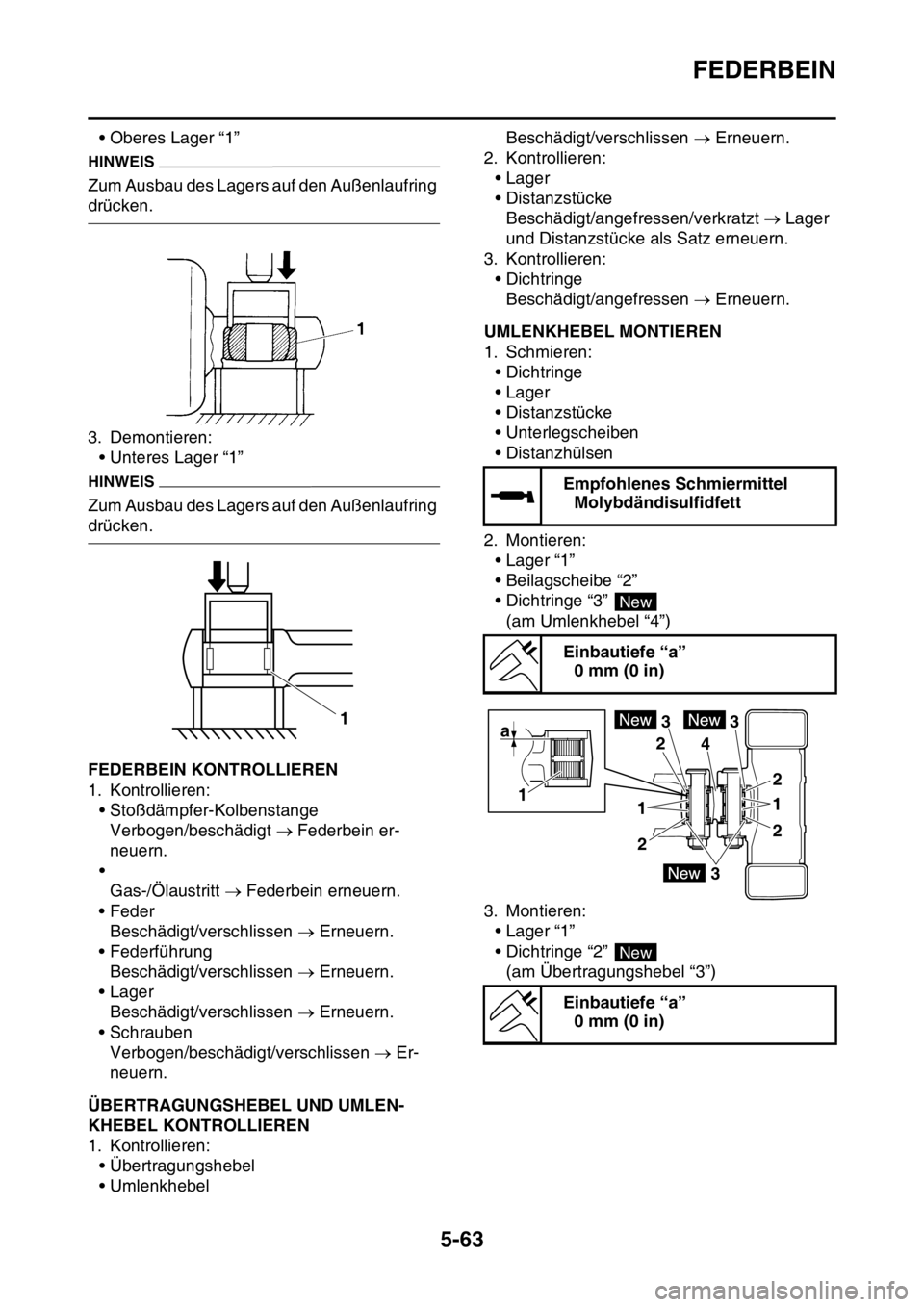 YAMAHA WR 250F 2016  Betriebsanleitungen (in German) FEDERBEIN
5-63
• Oberes Lager “1”
HINWEIS
Zum Ausbau des Lagers auf den Außenlaufring 
drücken.
3. Demontieren:
• Unteres Lager “1”
HINWEIS
Zum Ausbau des Lagers auf den Außenlaufring 
