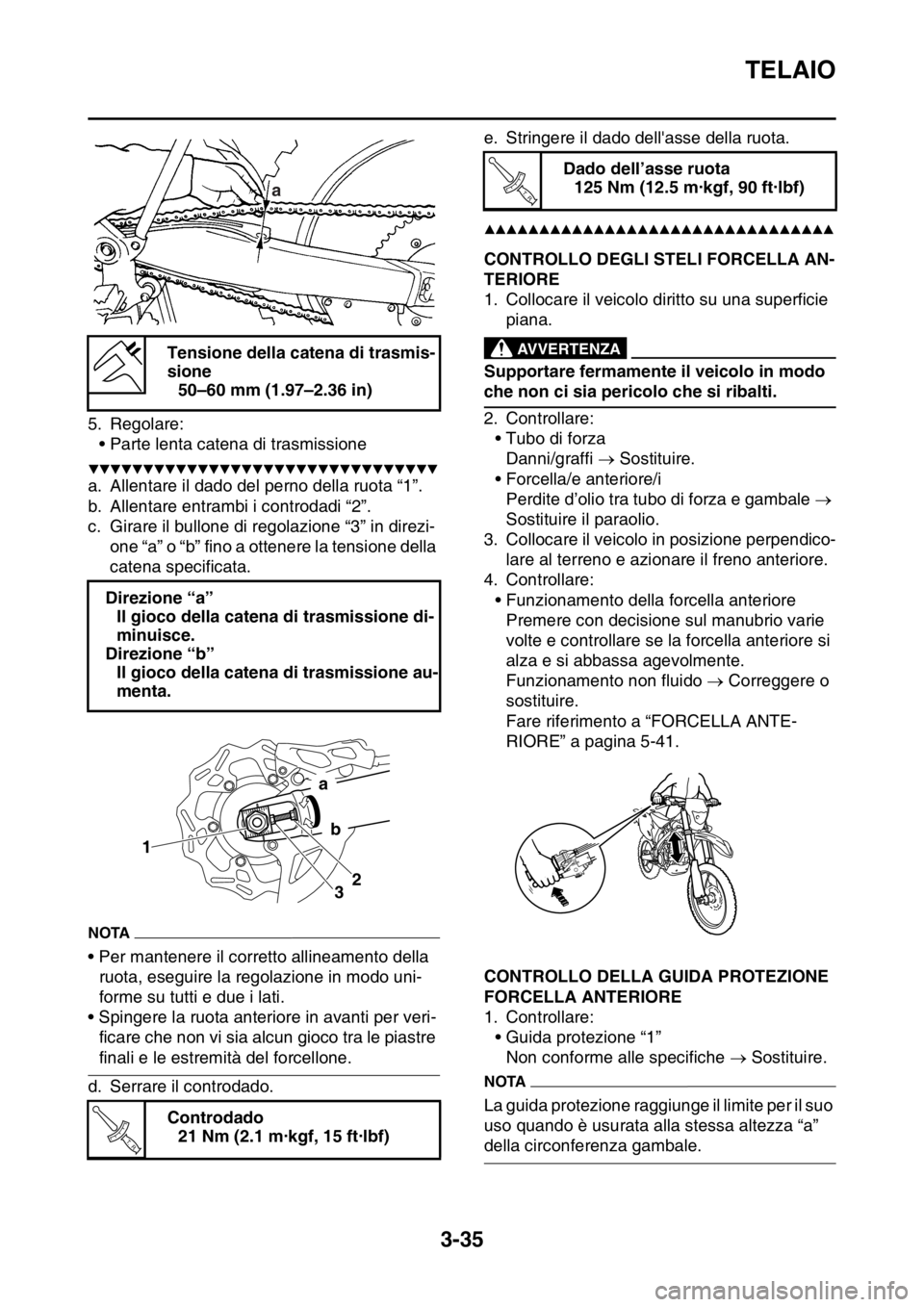 YAMAHA WR 250F 2016  Manuale duso (in Italian) TELAIO
3-35
5. Regolare:
• Parte lenta catena di trasmissione
▼▼▼▼▼▼▼▼▼▼▼▼▼▼▼▼▼▼▼▼▼▼▼▼▼▼▼▼▼▼▼▼
a. Allentare il dado del perno della ru