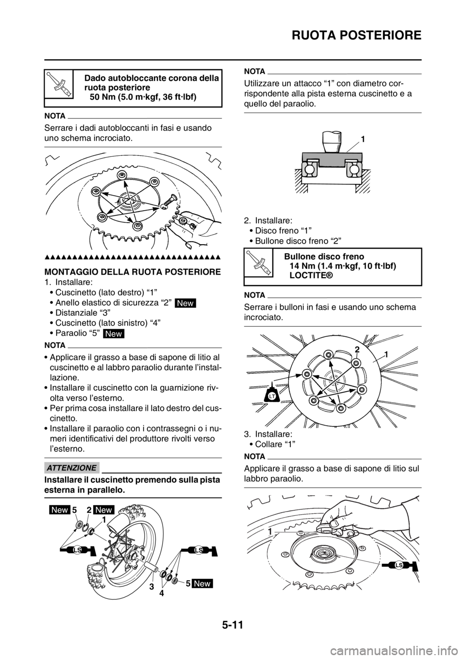 YAMAHA WR 250F 2016  Manuale duso (in Italian) RUOTA POSTERIORE
5-11
NOTA
Serrare i dadi autobloccanti in fasi e usando 
uno schema incrociato.
▲▲▲▲▲▲▲▲▲▲▲▲▲▲▲▲▲▲▲▲▲▲▲▲▲▲▲▲▲▲▲▲
HAS2GB