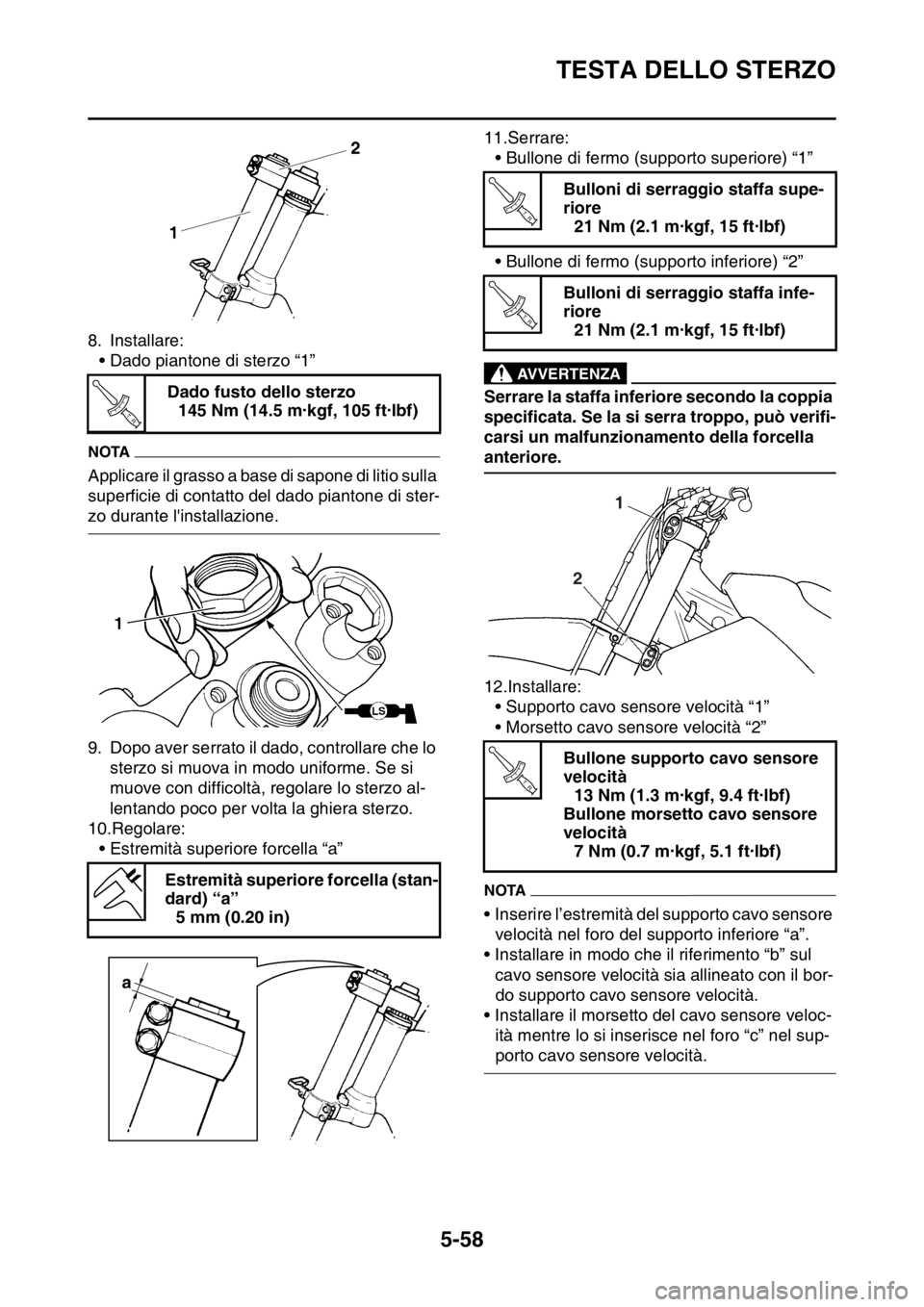 YAMAHA WR 250F 2016  Manuale duso (in Italian) TESTA DELLO STERZO
5-58
8. Installare:
• Dado piantone di sterzo “1”
NOTA
Applicare il grasso a base di sapone di litio sulla 
superficie di contatto del dado piantone di ster-
zo durante linst