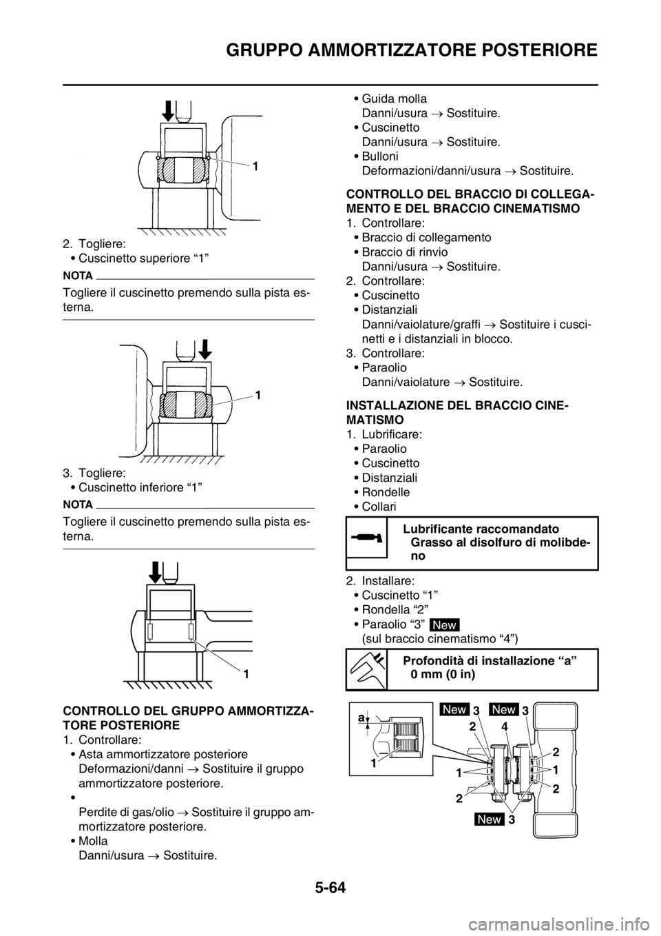 YAMAHA WR 250F 2016  Manuale duso (in Italian) GRUPPO AMMORTIZZATORE POSTERIORE
5-64
2. Togliere:
• Cuscinetto superiore “1”
NOTA
Togliere il cuscinetto premendo sulla pista es-
terna.
3. Togliere:
• Cuscinetto inferiore “1”
NOTA
Togli