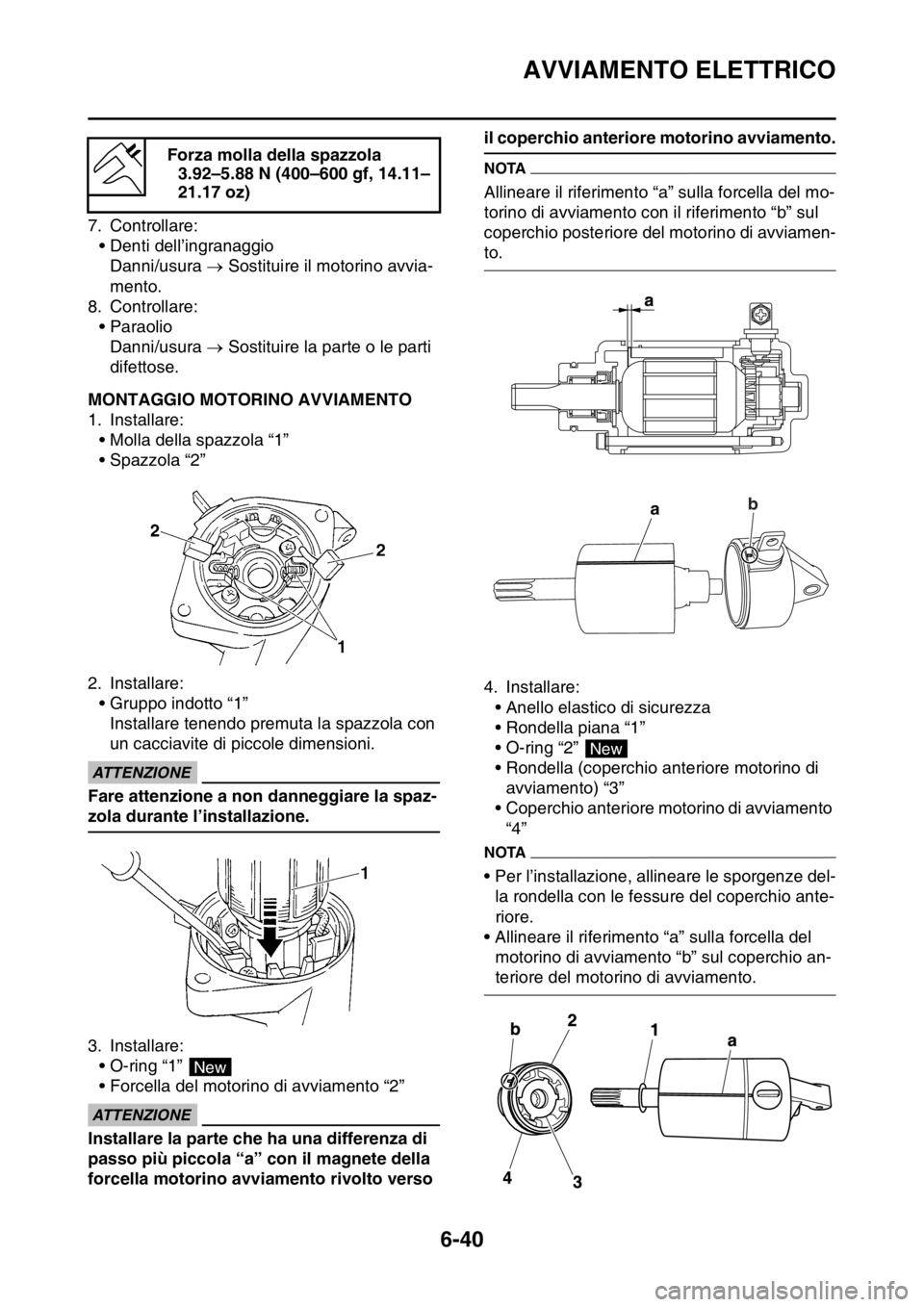 YAMAHA WR 250F 2016  Manuale duso (in Italian) AVVIAMENTO ELETTRICO
6-40
7. Controllare:
• Denti dell’ingranaggio
Danni/usura  Sostituire il motorino avvia-
mento.
8. Controllare:
• Paraolio
Danni/usura  Sostituire la parte o le parti 