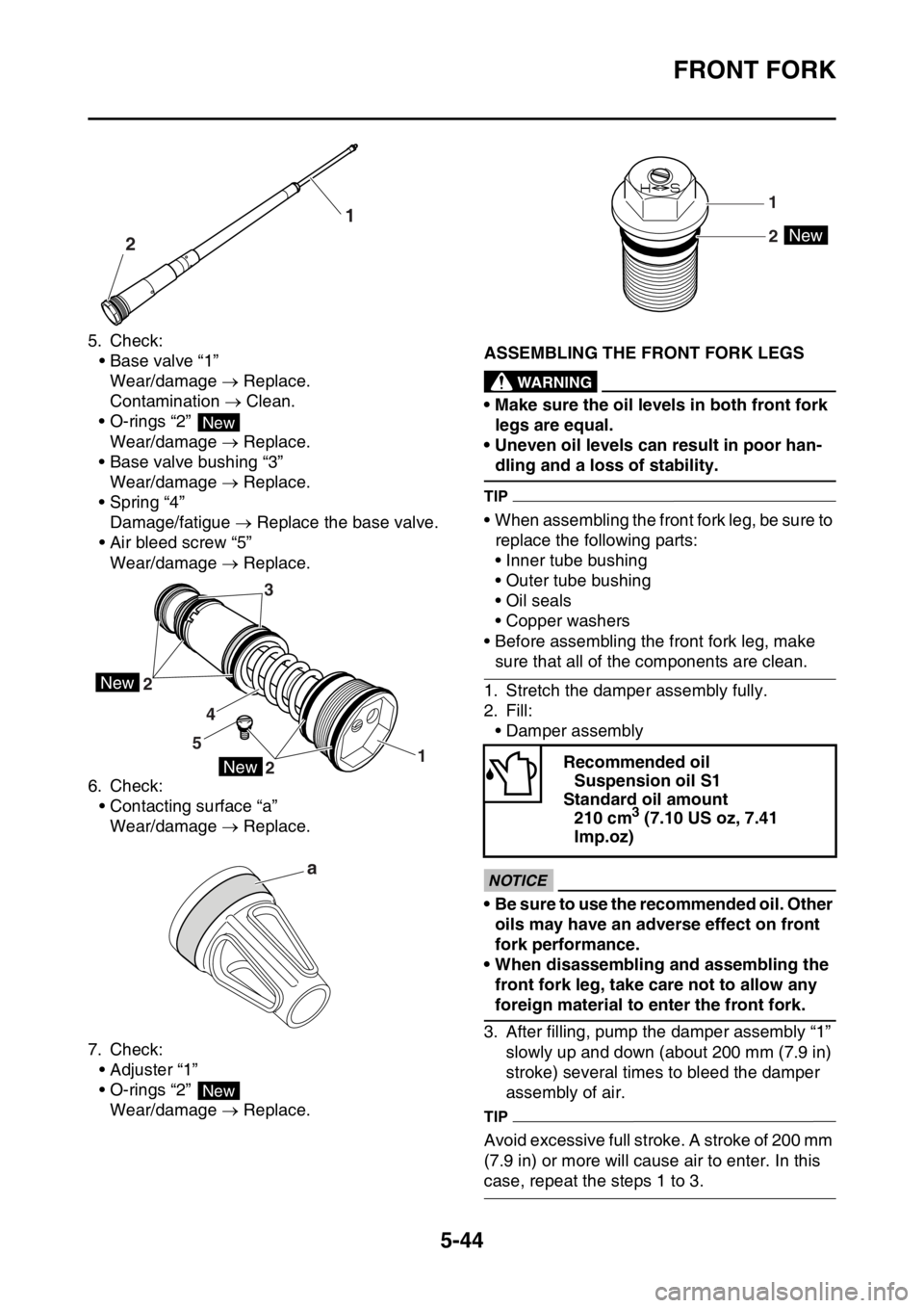 YAMAHA WR 250F 2015 Owners Manual FRONT FORK
5-44
5. Check:
• Base valve “1”
Wear/damage Replace.
Contamination Clean.
• O-rings “2”
Wear/damage Replace.
• Base valve bushing “3”
Wear/damage Replace. YAMAHA WR 250F 2015 Owners Manual FRONT FORK
5-44
5. Check:
• Base valve “1”
Wear/damage Replace.
Contamination Clean.
• O-rings “2”
Wear/damage Replace.
• Base valve bushing “3”
Wear/damage Replace.
