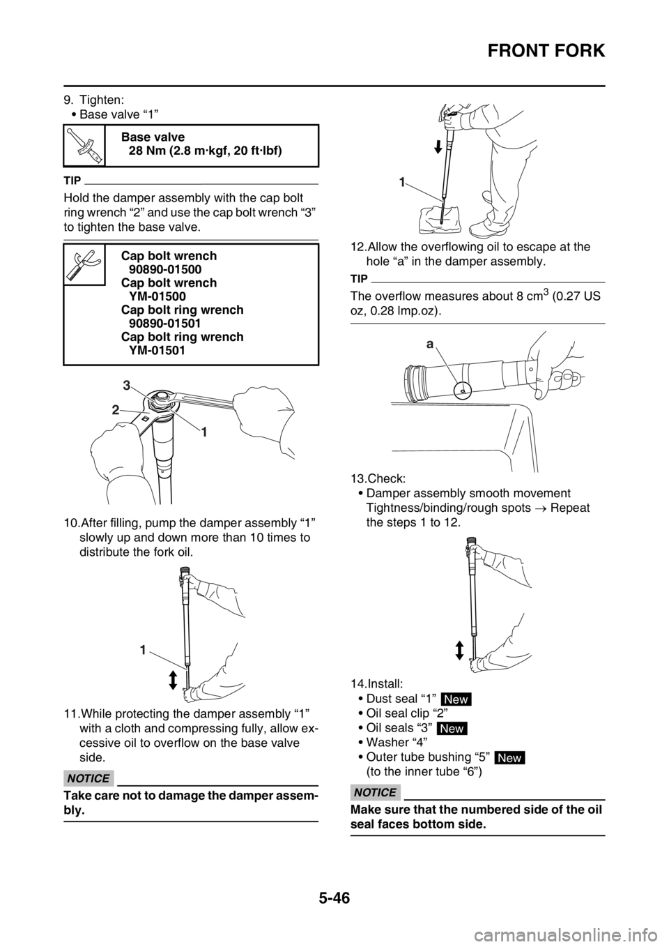 YAMAHA WR 250F 2015 Owners Manual FRONT FORK
5-46
9. Tighten:
• Base valve “1”
TIP
Hold the damper assembly with the cap bolt
ring wrench “2” and use the cap bolt wrench “3”
to tighten the base valve.
10.After filling, YAMAHA WR 250F 2015 Owners Manual FRONT FORK
5-46
9. Tighten:
• Base valve “1”
TIP
Hold the damper assembly with the cap bolt
ring wrench “2” and use the cap bolt wrench “3”
to tighten the base valve.
10.After filling,