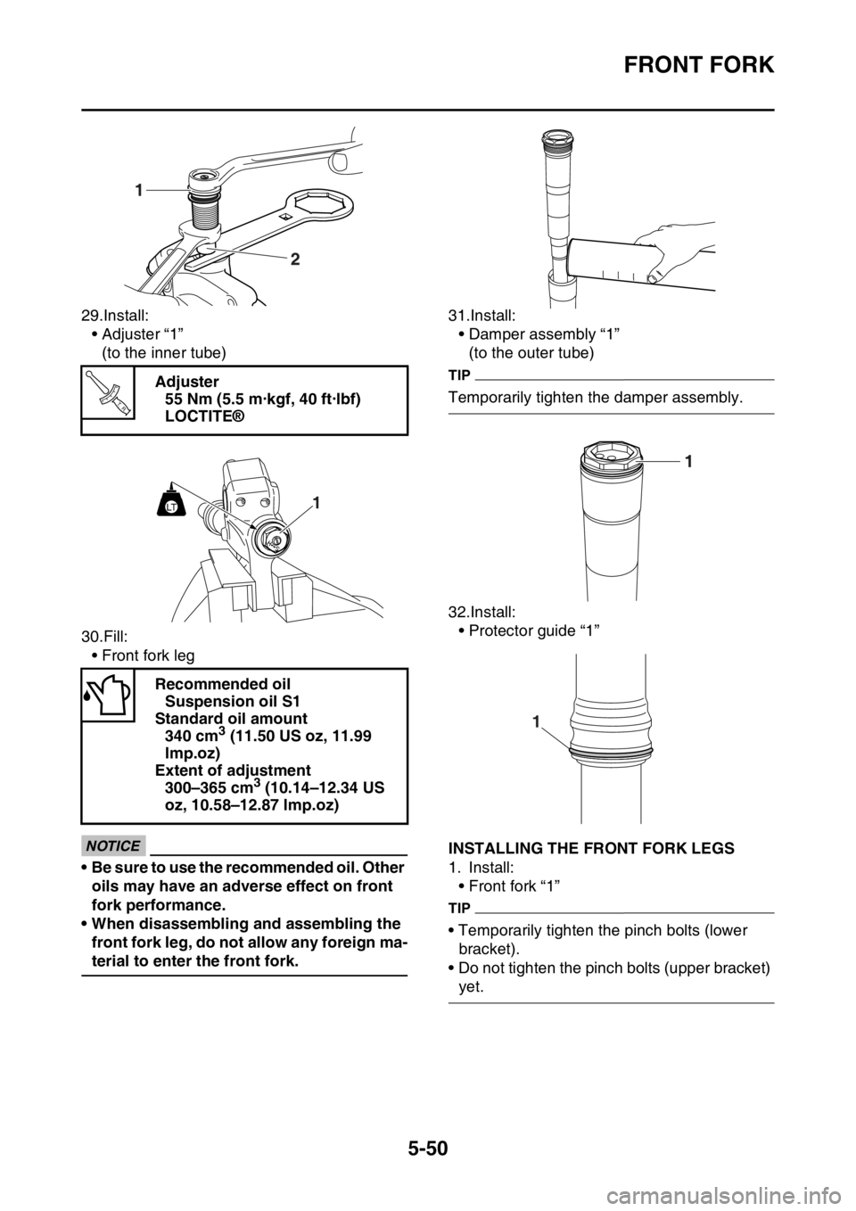 YAMAHA WR 250F 2015  Owners Manual FRONT FORK
5-50
29.Install:
• Adjuster “1”
(to the inner tube)
30.Fill:
• Front fork leg
ECA
NOTICE
• Be sure to use the recommended oil. Other 
oils may have an adverse effect on front 
for