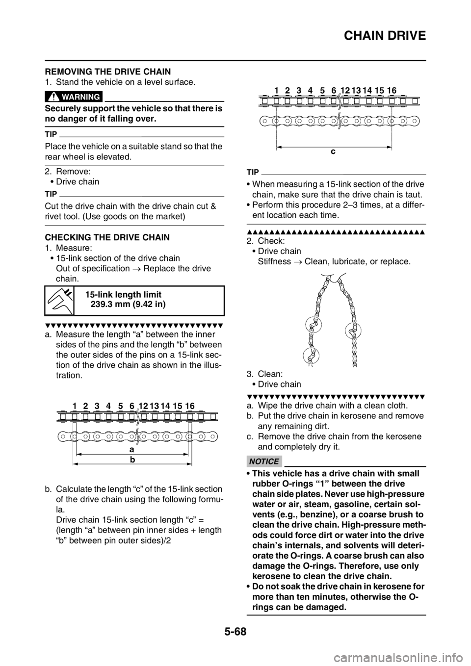YAMAHA WR 250F 2015 Owners Manual CHAIN DRIVE
5-68
EAS23420REMOVING THE DRIVE CHAIN
1. Stand the vehicle on a level surface.
EWA
WARNING
Securely support the vehicle so that there is
no danger of it falling over.
TIP
Place the vehicl YAMAHA WR 250F 2015 Owners Manual CHAIN DRIVE
5-68
EAS23420REMOVING THE DRIVE CHAIN
1. Stand the vehicle on a level surface.
EWA
WARNING
Securely support the vehicle so that there is
no danger of it falling over.
TIP
Place the vehicl