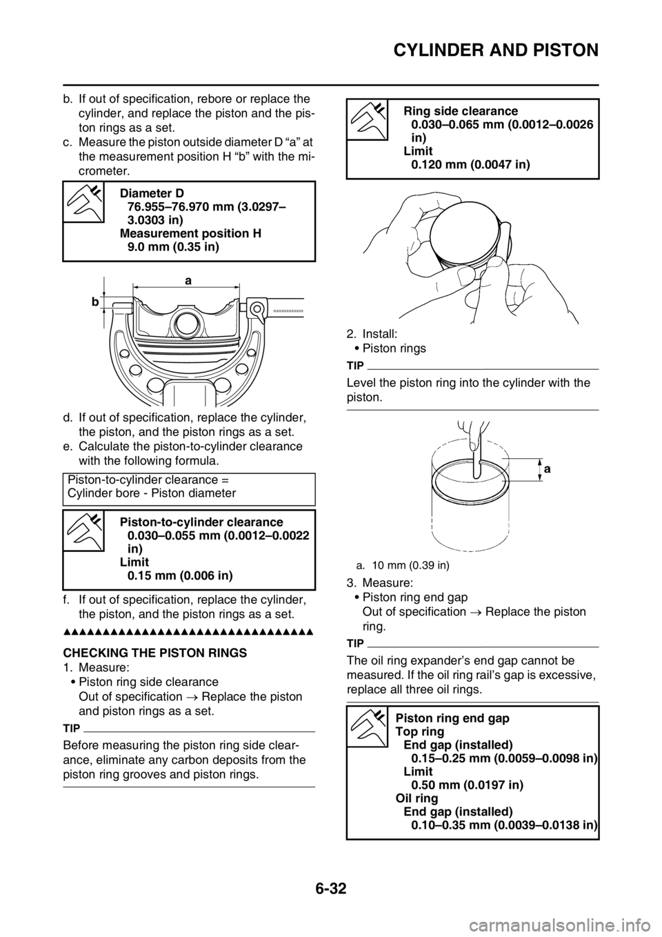 YAMAHA WR 250F 2015 Owners Manual CYLINDER AND PISTON
6-32
b. If out of specification, rebore or replace the
cylinder, and replace the piston and the pis-
ton rings as a set.
c. Measure the piston outside diameter D “a” at
the m YAMAHA WR 250F 2015 Owners Manual CYLINDER AND PISTON
6-32
b. If out of specification, rebore or replace the
cylinder, and replace the piston and the pis-
ton rings as a set.
c. Measure the piston outside diameter D “a” at
the m