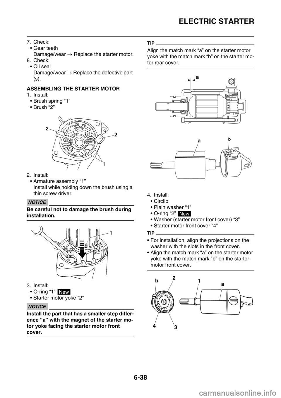 YAMAHA WR 250F 2015 Owners Manual ELECTRIC STARTER
6-38
7. Check:
• Gear teeth
Damage/wear Replace the starter motor.
8. Check:
• Oil seal
Damage/wear Replace the defective part
(s).
EAS2GB2266ASSEMBLING THE STARTER MOTOR YAMAHA WR 250F 2015 Owners Manual ELECTRIC STARTER
6-38
7. Check:
• Gear teeth
Damage/wear Replace the starter motor.
8. Check:
• Oil seal
Damage/wear Replace the defective part
(s).
EAS2GB2266ASSEMBLING THE STARTER MOTOR
