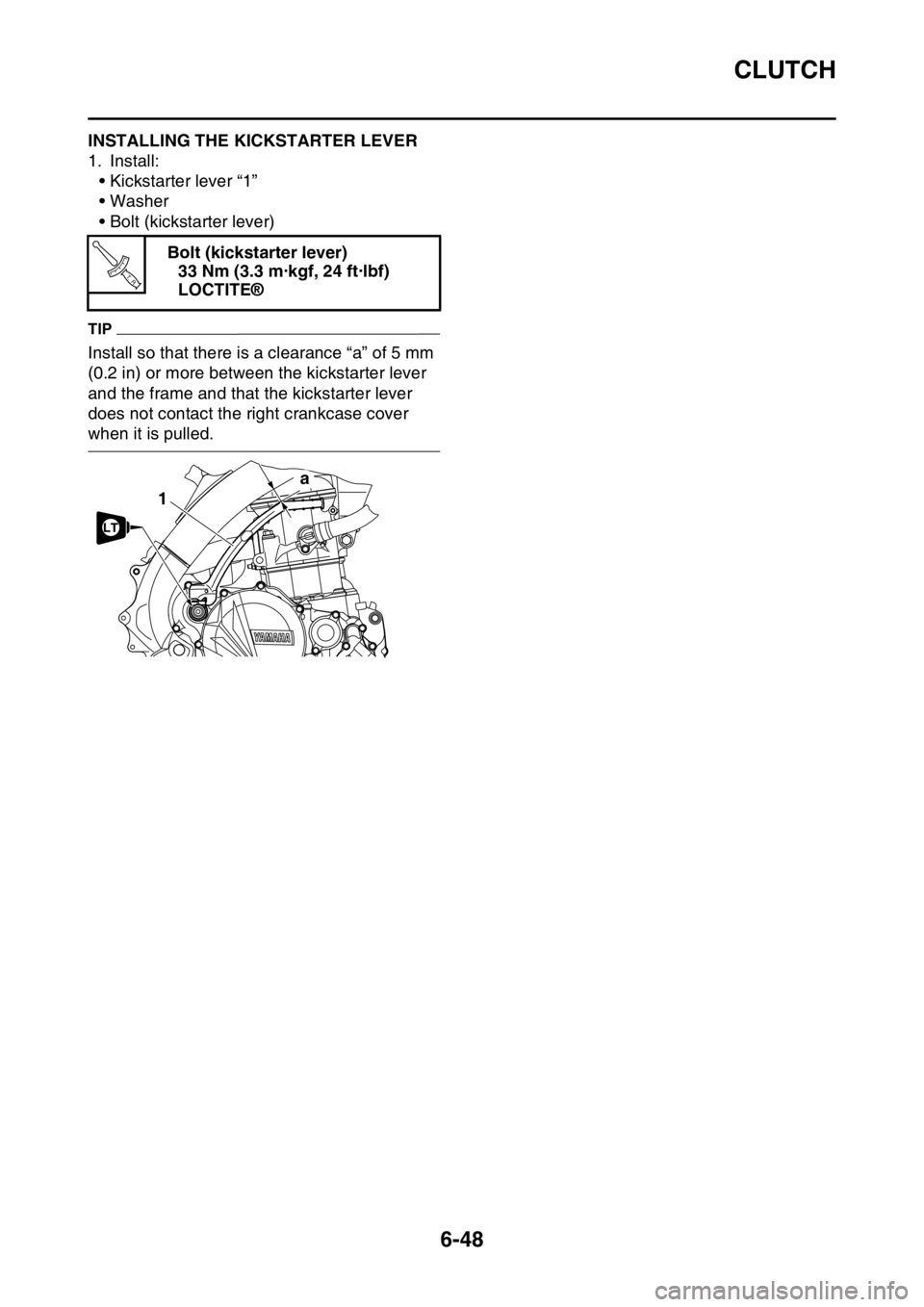 YAMAHA WR 250F 2015  Owners Manual CLUTCH
6-48
EAS2GB2282INSTALLING THE KICKSTARTER LEVER
1. Install:
• Kickstarter lever “1”
• Washer
• Bolt (kickstarter lever)
TIP
Install so that there is a clearance “a” of 5 mm 
(0.2 