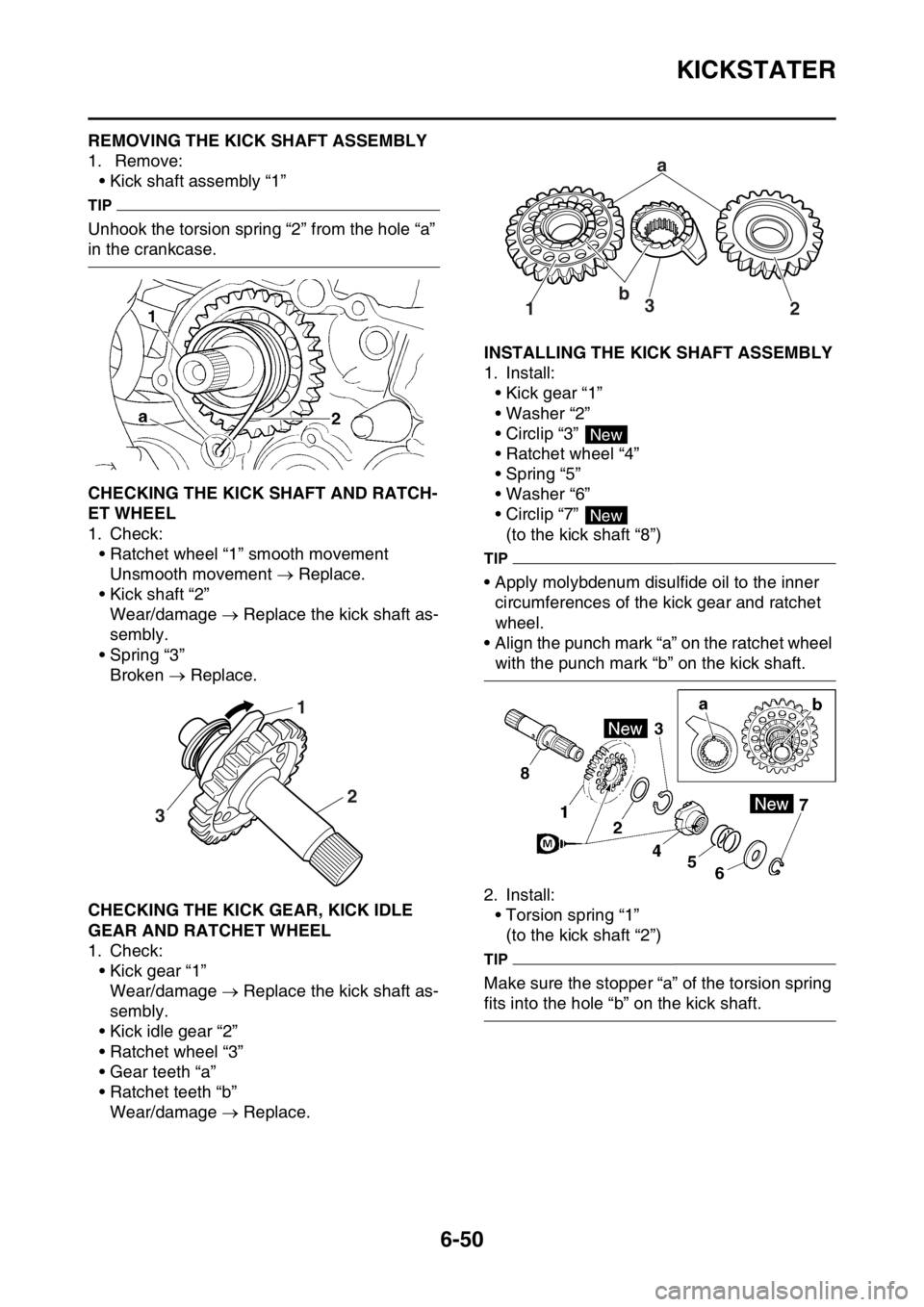 YAMAHA WR 250F 2015 Owners Manual KICKSTATER
6-50
EAS2GB2284REMOVING THE KICK SHAFT ASSEMBLY
1. Remove:
• Kick shaft assembly “1”
TIP
Unhook the torsion spring “2” from the hole “a”
in the crankcase.
EAS2GB2285CHECKING YAMAHA WR 250F 2015 Owners Manual KICKSTATER
6-50
EAS2GB2284REMOVING THE KICK SHAFT ASSEMBLY
1. Remove:
• Kick shaft assembly “1”
TIP
Unhook the torsion spring “2” from the hole “a”
in the crankcase.
EAS2GB2285CHECKING