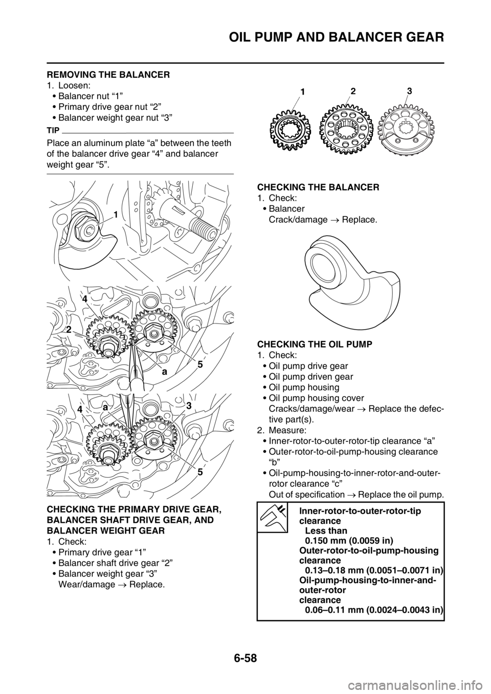 YAMAHA WR 250F 2015  Owners Manual OIL PUMP AND BALANCER GEAR
6-58
EAS2GB2301REMOVING THE BALANCER
1. Loosen:
• Balancer nut “1”
• Primary drive gear nut “2”
• Balancer weight gear nut “3”
TIP
Place an aluminum plate 