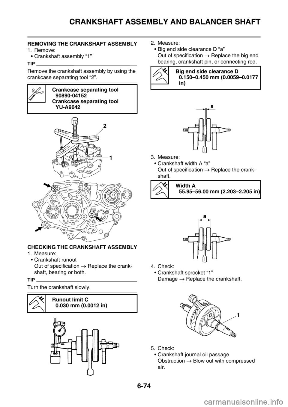 YAMAHA WR 250F 2015  Owners Manual CRANKSHAFT ASSEMBLY AND BALANCER SHAFT
6-74
EAS2GB2320REMOVING THE CRANKSHAFT ASSEMBLY
1. Remove:
• Crankshaft assembly “1”
TIP
Remove the crankshaft assembly by using the 
crankcase separating 