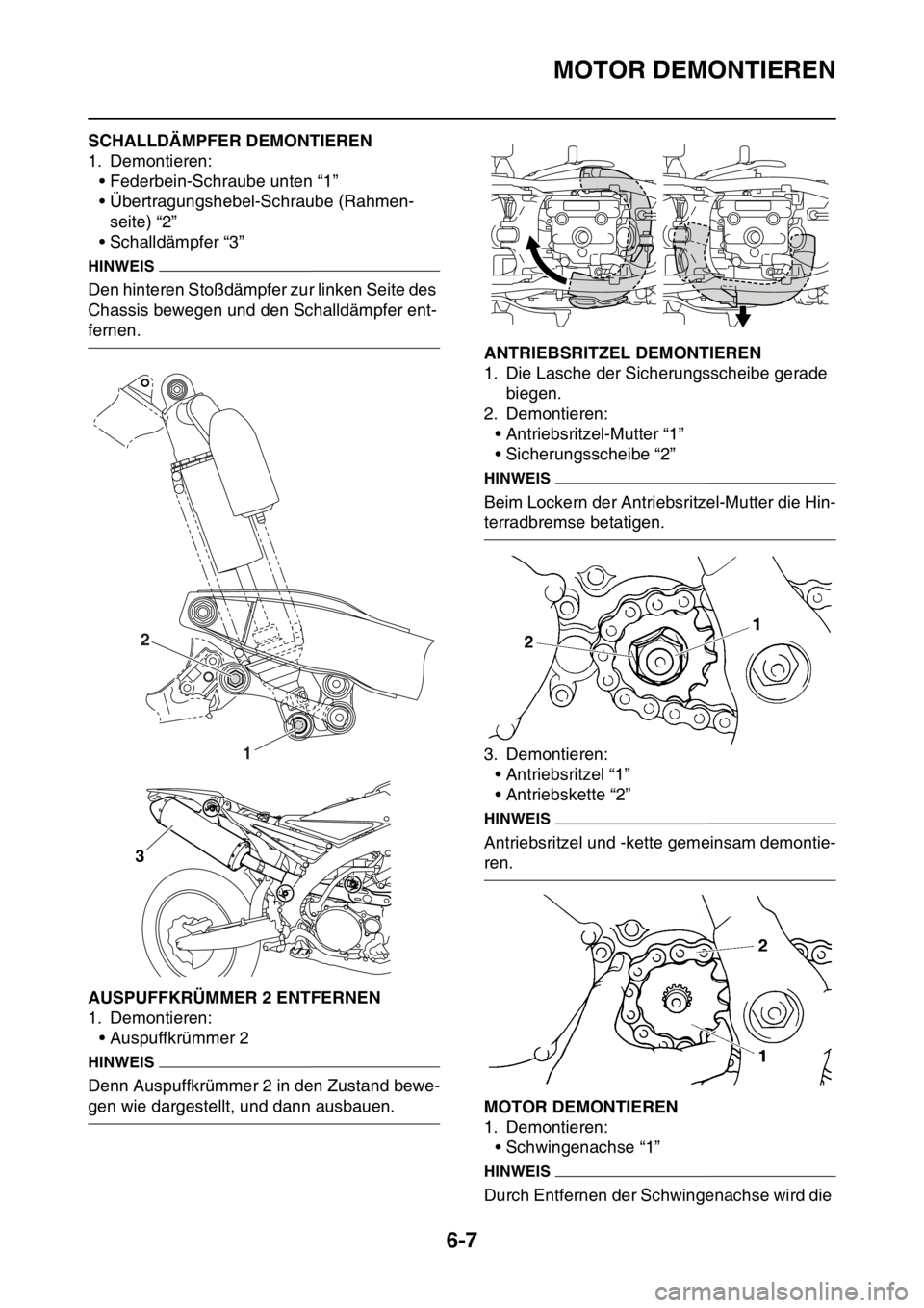 YAMAHA WR 250F 2015  Betriebsanleitungen (in German) MOTOR DEMONTIEREN
6-7
GAS2GB3229SCHALLDÄMPFER DEMONTIEREN
1. Demontieren:
• Federbein-Schraube unten “1”
• Übertragungshebel-Schraube (Rahmen-
seite) “2”
• Schalldämpfer “3”
HINWE