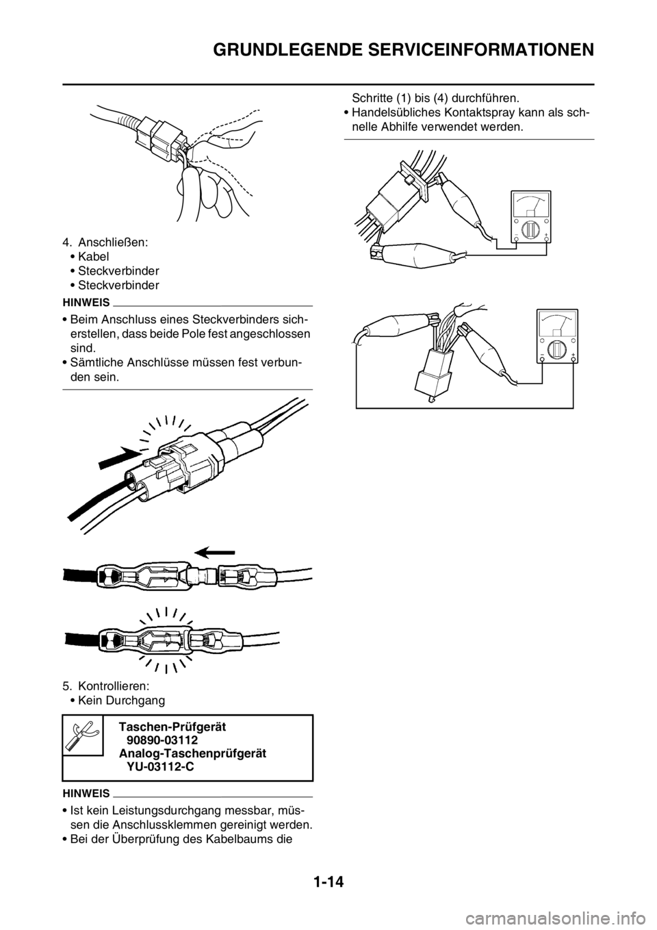 YAMAHA WR 250F 2015  Betriebsanleitungen (in German) GRUNDLEGENDE SERVICEINFORMATIONEN
1-14
4. Anschließen:
• Kabel
• Steckverbinder
• Steckverbinder
HINWEIS
• Beim Anschluss eines Steckverbinders sich-
erstellen, dass beide Pole fest angeschlo