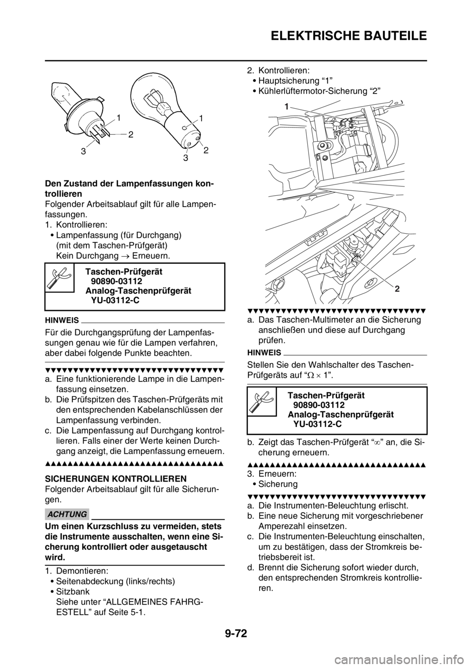 YAMAHA WR 250F 2015  Betriebsanleitungen (in German) ELEKTRISCHE BAUTEILE
9-72
Den Zustand der Lampenfassungen kon-
trollieren
Folgender Arbeitsablauf gilt für alle Lampen-
fassungen.
1. Kontrollieren:
• Lampenfassung (für Durchgang)
(mit dem Tasche