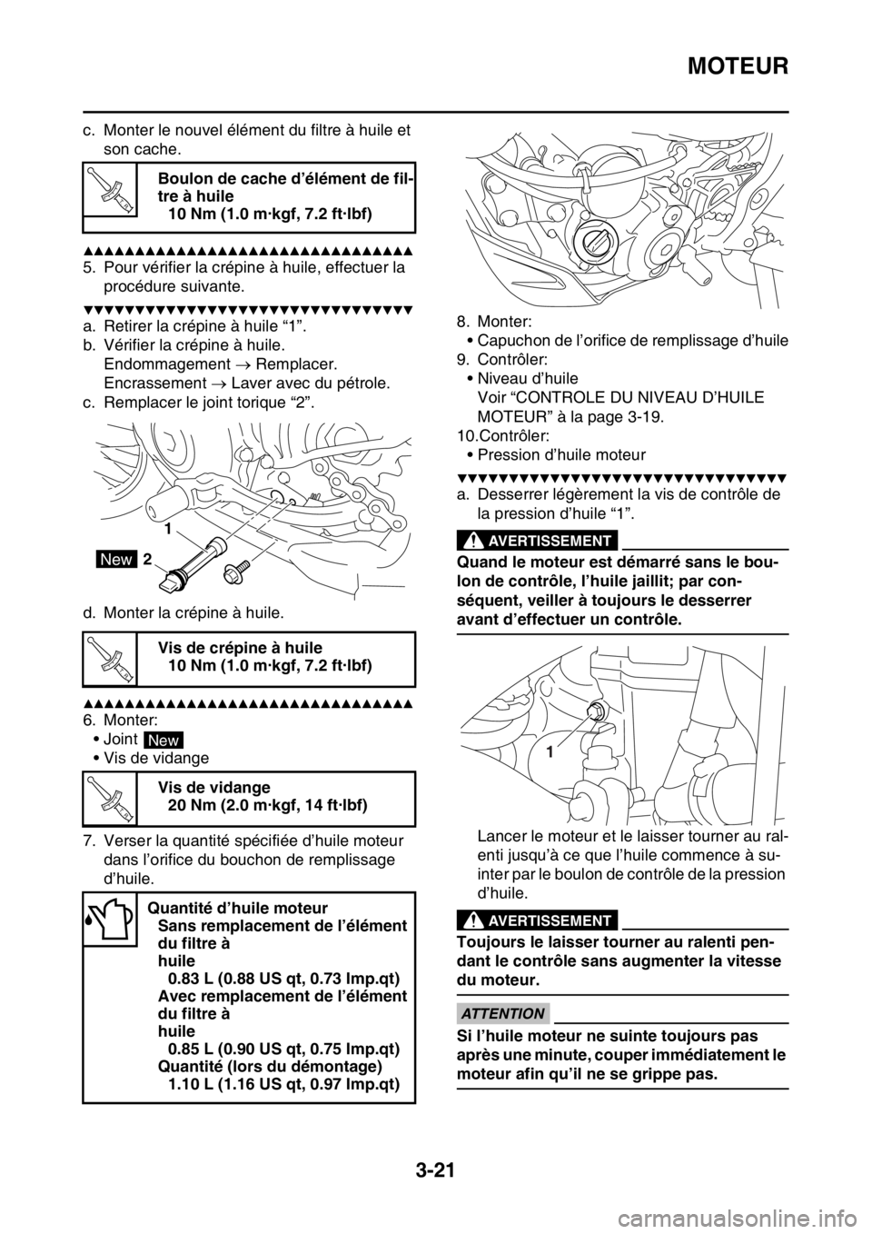 YAMAHA WR 250F 2015  Notices Demploi (in French) MOTEUR
3-21
c. Monter le nouvel élément du filtre à huile et 
son cache.
▲▲▲▲▲▲▲▲▲▲▲▲▲▲▲▲▲▲▲▲▲▲▲▲▲▲▲▲▲▲▲▲
5. Pour vérifier la crépi