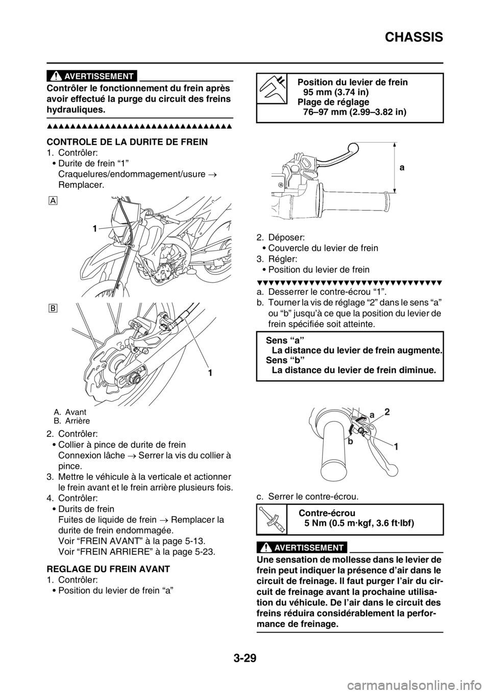 YAMAHA WR 250F 2015  Notices Demploi (in French) CHASSIS
3-29
AVERTISSEMENT
Contrôler le fonctionnement du frein après 
avoir effectué la purge du circuit des freins 
hydrauliques.
▲▲▲▲▲▲▲▲▲▲▲▲▲▲▲▲▲▲▲▲▲