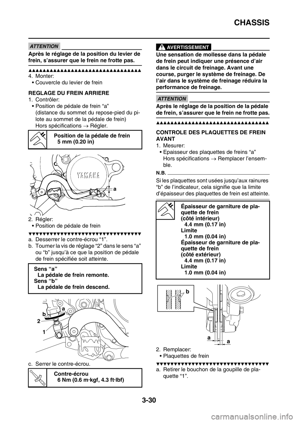 YAMAHA WR 250F 2015  Notices Demploi (in French) CHASSIS
3-30
ATTENTION
Après le réglage de la position du levier de 
frein, s’assurer que le frein ne frotte pas.
▲▲▲▲▲▲▲▲▲▲▲▲▲▲▲▲▲▲▲▲▲▲▲▲▲▲▲