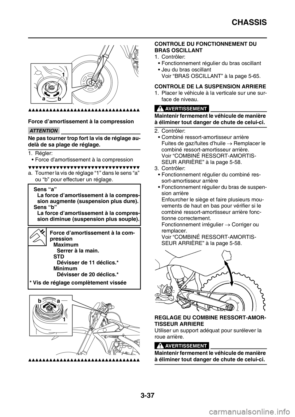 YAMAHA WR 250F 2015  Notices Demploi (in French) CHASSIS
3-37
▲▲▲▲▲▲▲▲▲▲▲▲▲▲▲▲▲▲▲▲▲▲▲▲▲▲▲▲▲▲▲▲
Force d’amortissement à la compressionECA
ATTENTION
Ne pas tourner trop fort la vis de 