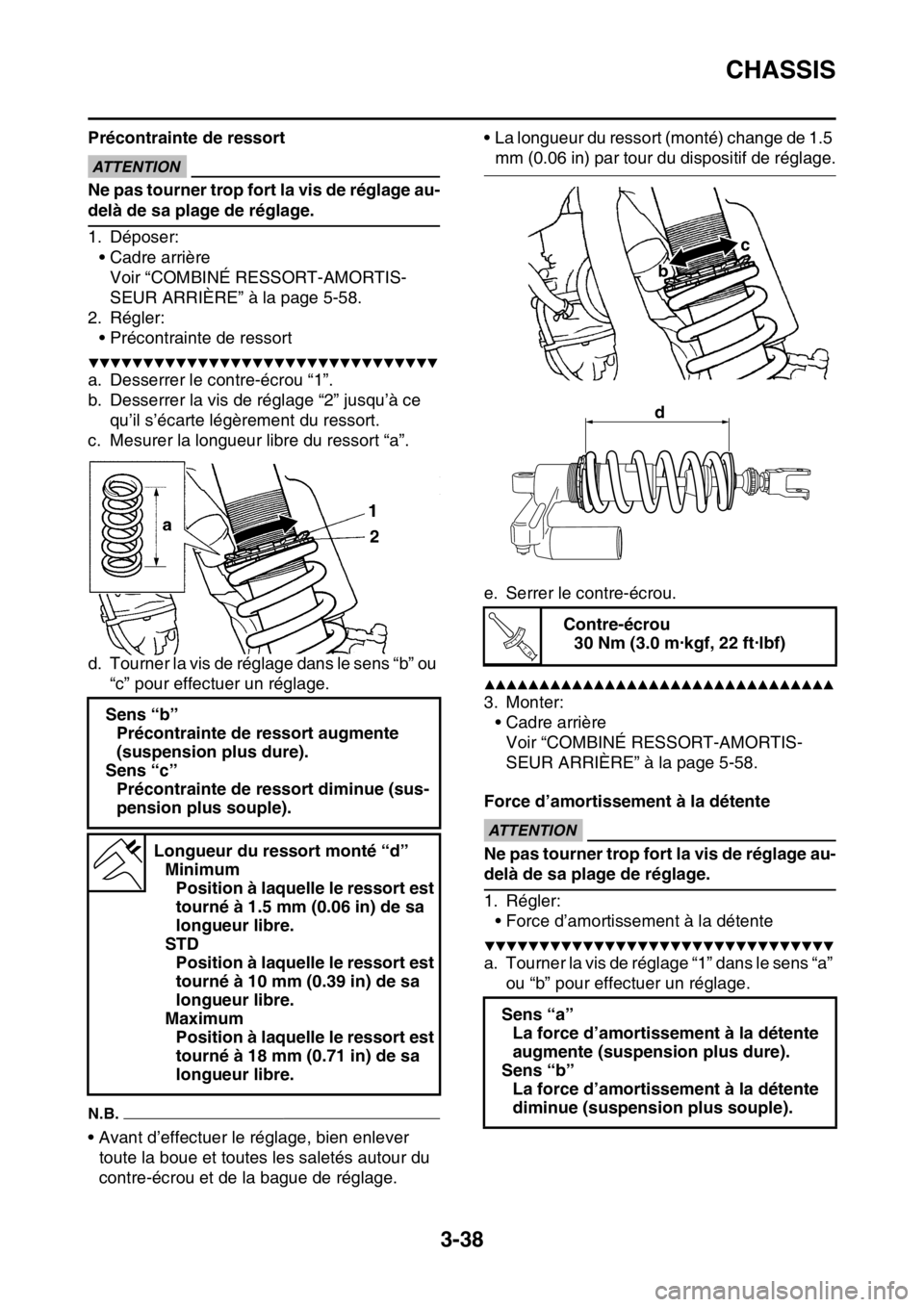 YAMAHA WR 250F 2015  Notices Demploi (in French) CHASSIS
3-38
Précontrainte de ressortECA
ATTENTION
Ne pas tourner trop fort la vis de réglage au-
delà de sa plage de réglage.
1. Déposer:
• Cadre arrière
Voir “COMBINÉ RESSORT-AMORTIS-
SEU