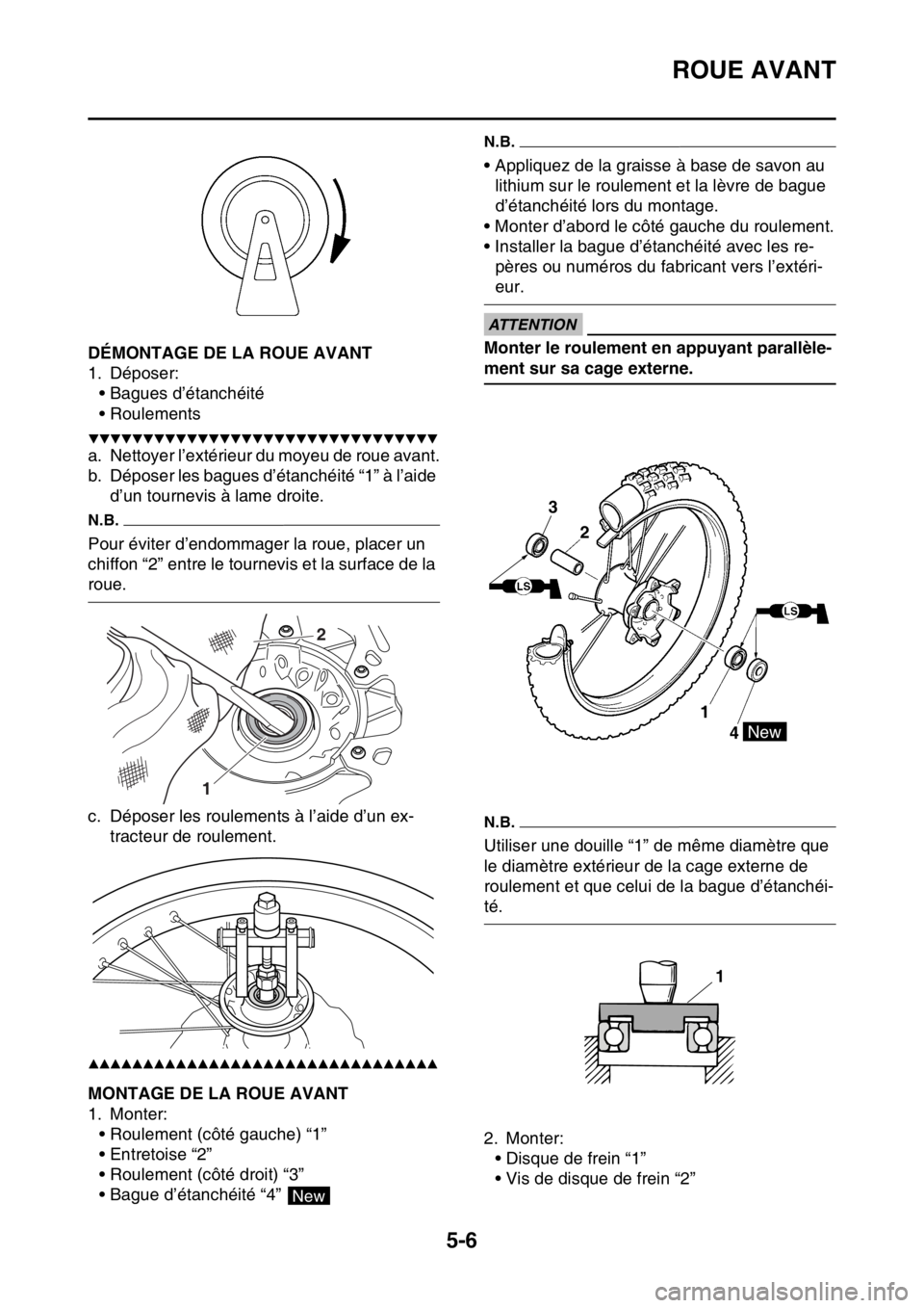 YAMAHA WR 250F 2015  Notices Demploi (in French) ROUE AVANT
5-6
FAS2GB2159DÉMONTAGE DE LA ROUE AVANT
1. Déposer:
• Bagues d’étanchéité
• Roulements
▼▼▼▼▼▼▼▼▼▼▼▼▼▼▼▼▼▼▼▼▼▼▼▼▼▼▼▼▼▼