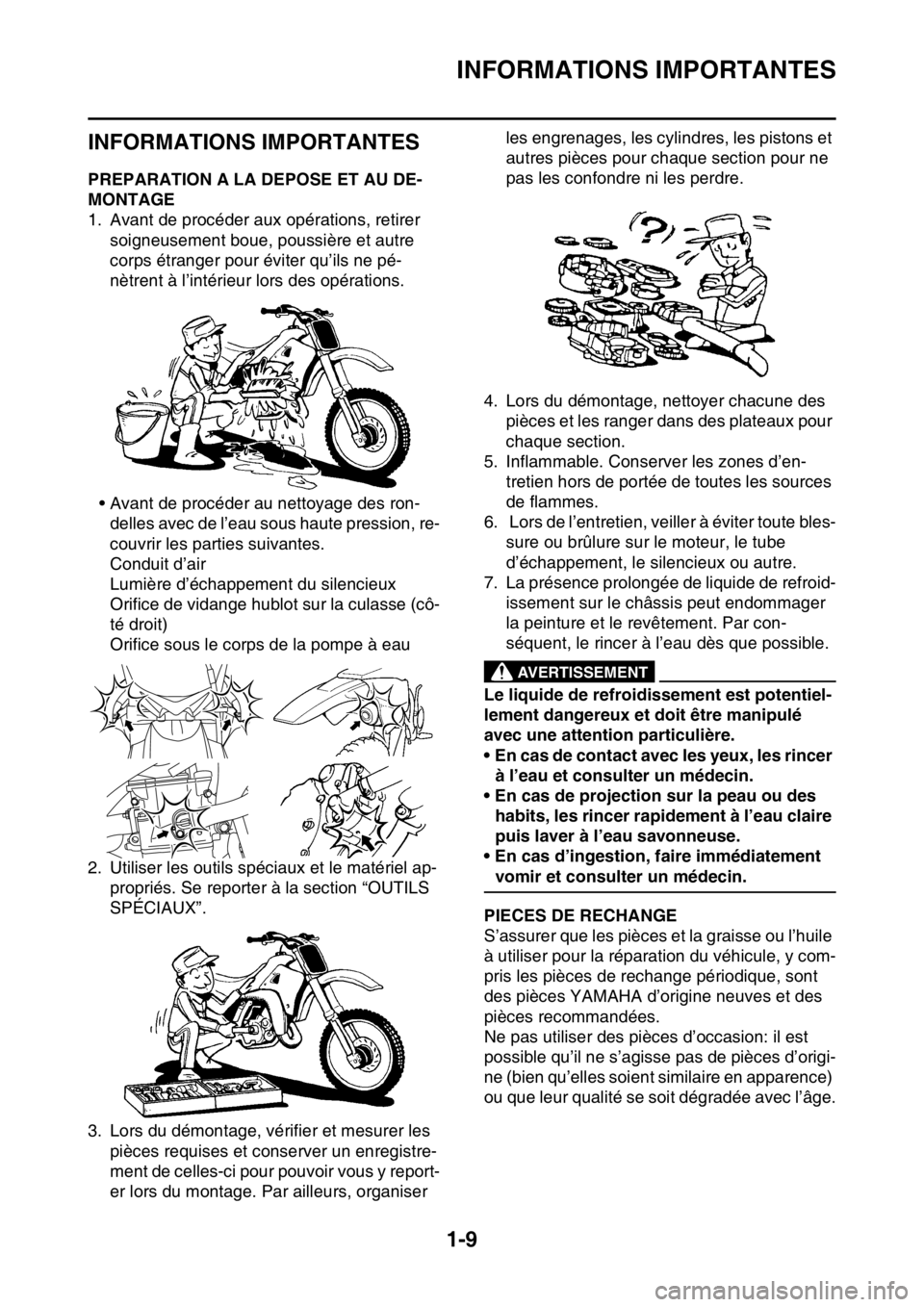 YAMAHA WR 250F 2015  Notices Demploi (in French) INFORMATIONS IMPORTANTES
1-9
FAS20180
INFORMATIONS IMPORTANTES
FAS2GB2022PREPARATION A LA DEPOSE ET AU DE-
MONTAGE
1. Avant de procéder aux opérations, retirer 
soigneusement boue, poussière et aut