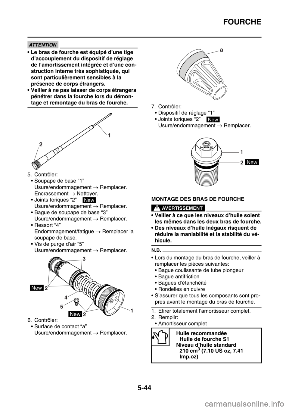 YAMAHA WR 250F 2015  Notices Demploi (in French) FOURCHE
5-44
ATTENTION
• Le bras de fourche est équipé d’une tige 
d’accouplement du dispositif de réglage 
de l’amortissement intégrée et d’une con-
struction interne très sophistiqu
