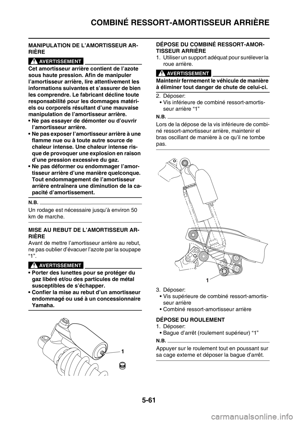 YAMAHA WR 250F 2015  Notices Demploi (in French) COMBINÉ RESSORT-AMORTISSEUR ARRIÈRE
5-61
FAS2GB2210MANIPULATION DE L’AMORTISSEUR AR-
RIÈRE
EWA
AVERTISSEMENT
Cet amortisseur arrière contient de l’azote 
sous haute pression. Afin de manipuler
