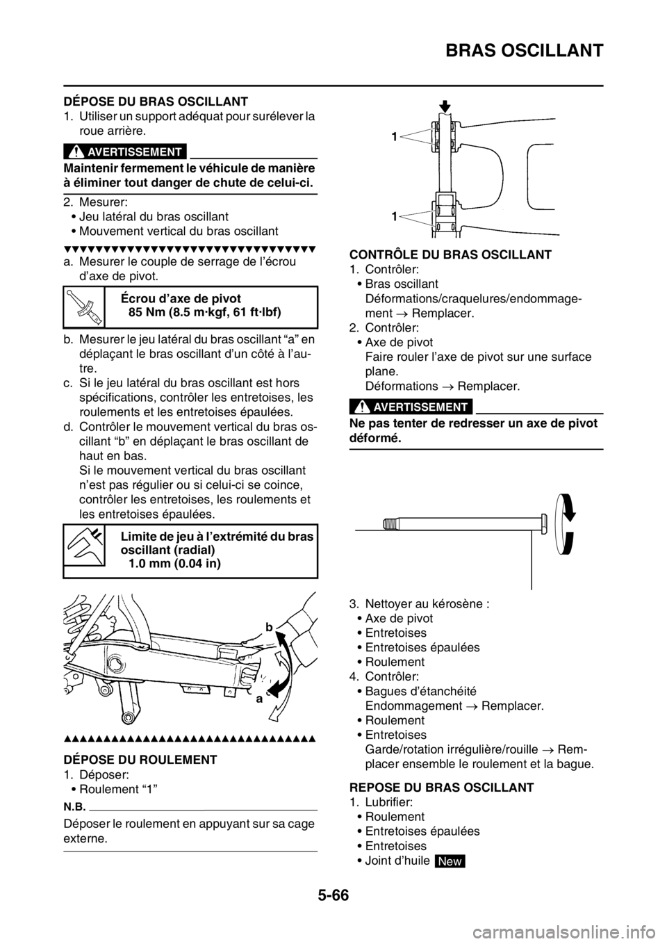 YAMAHA WR 250F 2015  Notices Demploi (in French) BRAS OSCILLANT
5-66
FAS2GB2219DÉPOSE DU BRAS OSCILLANT
1. Utiliser un support adéquat pour surélever la 
roue arrière.
EWA
AVERTISSEMENT
Maintenir fermement le véhicule de manière 
à éliminer 