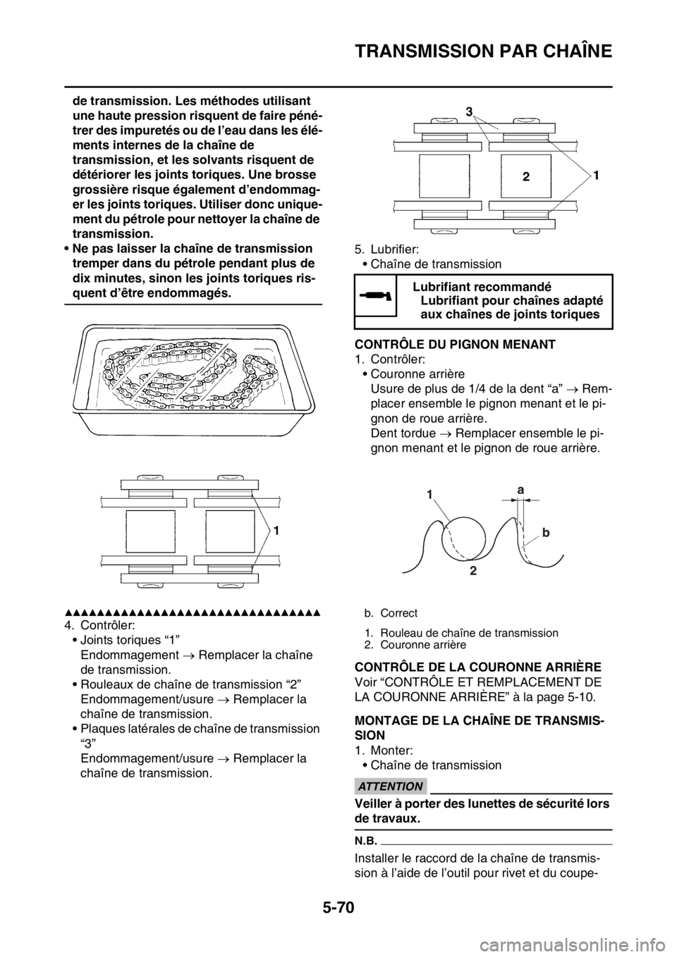 YAMAHA WR 250F 2015  Notices Demploi (in French) TRANSMISSION PAR CHAÎNE
5-70
de transmission. Les méthodes utilisant 
une haute pression risquent de faire péné-
trer des impuretés ou de l’eau dans les élé-
ments internes de la chaîne de 
