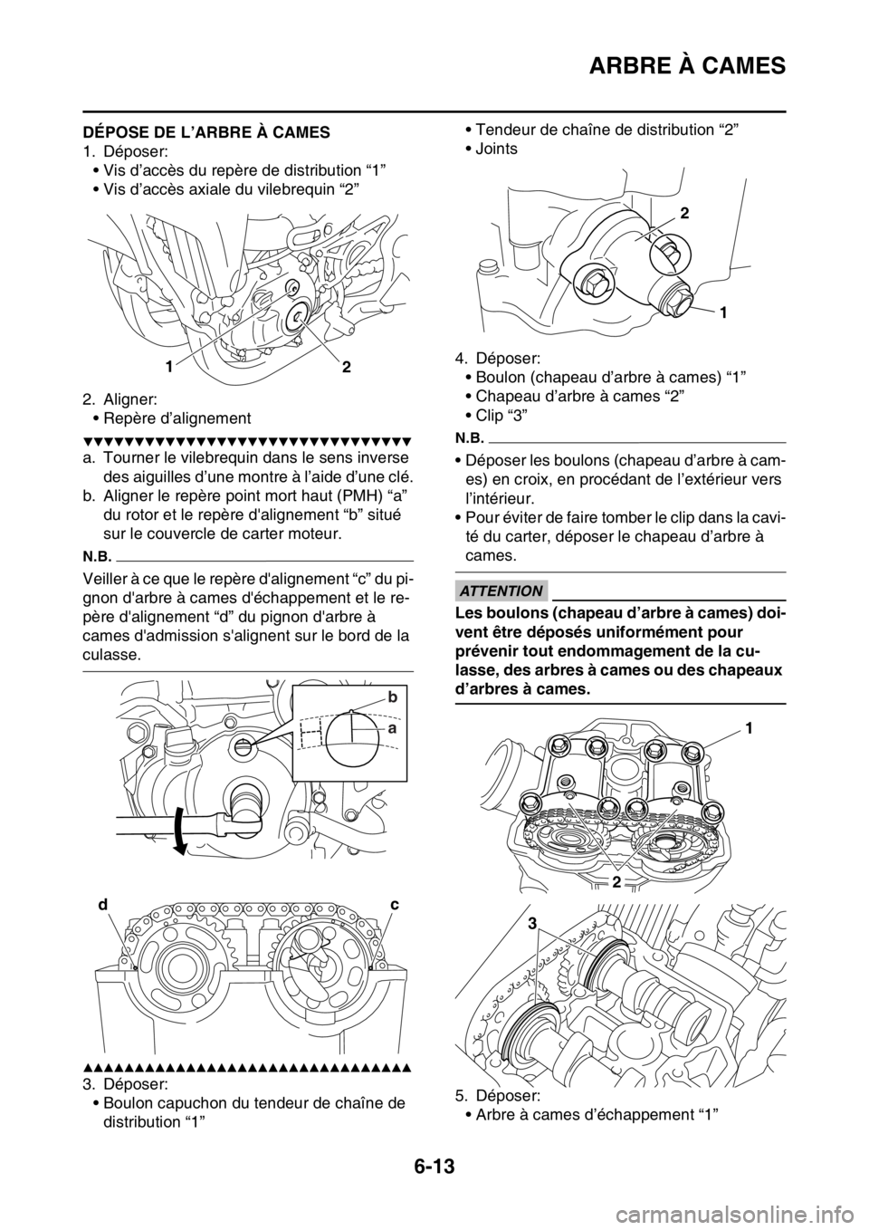 YAMAHA WR 250F 2015  Notices Demploi (in French) ARBRE À CAMES
6-13
FAS2GB2240DÉPOSE DE L’ARBRE À CAMES
1. Déposer:
• Vis d’accès du repère de distribution “1”
• Vis d’accès axiale du vilebrequin “2”
2. Aligner:
• Repère 