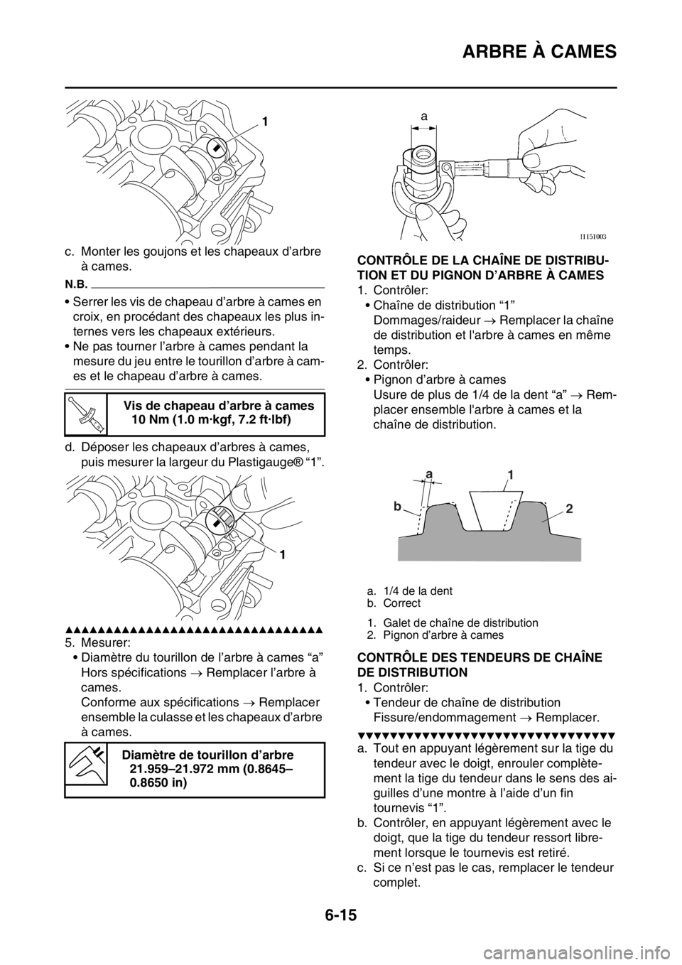 YAMAHA WR 250F 2015  Notices Demploi (in French) ARBRE À CAMES
6-15
c. Monter les goujons et les chapeaux d’arbre 
à cames.
N.B.
• Serrer les vis de chapeau d’arbre à cames en 
croix, en procédant des chapeaux les plus in-
ternes vers les 