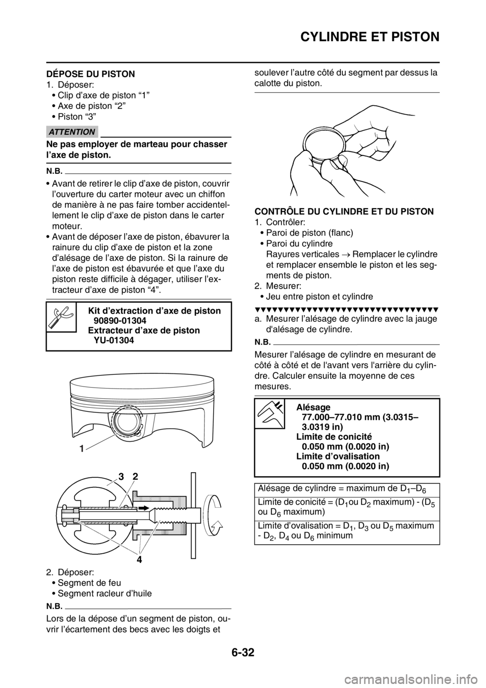 YAMAHA WR 250F 2015  Notices Demploi (in French) CYLINDRE ET PISTON
6-32
FAS2GB2259DÉPOSE DU PISTON
1. Déposer:
• Clip d’axe de piston “1”
• Axe de piston “2”
• Piston “3”
ECA
ATTENTION
Ne pas employer de marteau pour chasser 
