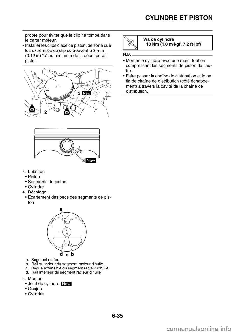 YAMAHA WR 250F 2015  Notices Demploi (in French) CYLINDRE ET PISTON
6-35
propre pour éviter que le clip ne tombe dans 
le carter moteur.
• Installer les clips d’axe de piston, de sorte que 
les extrémités de clip se trouvent à 3 mm 
(0.12 in