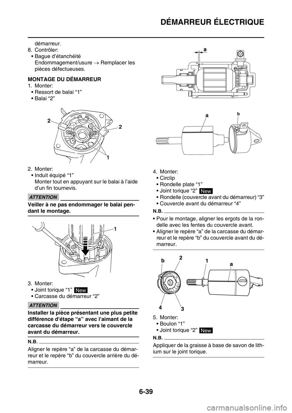 YAMAHA WR 250F 2015  Notices Demploi (in French) DÉMARREUR ÉLECTRIQUE
6-39
démarreur.
8. Contrôler:
• Bague d’étanchéité
Endommagement/usure  Remplacer les 
pièces défectueuses.
FAS2GB2266MONTAGE DU DÉMARREUR
1. Monter:
• Ressort 