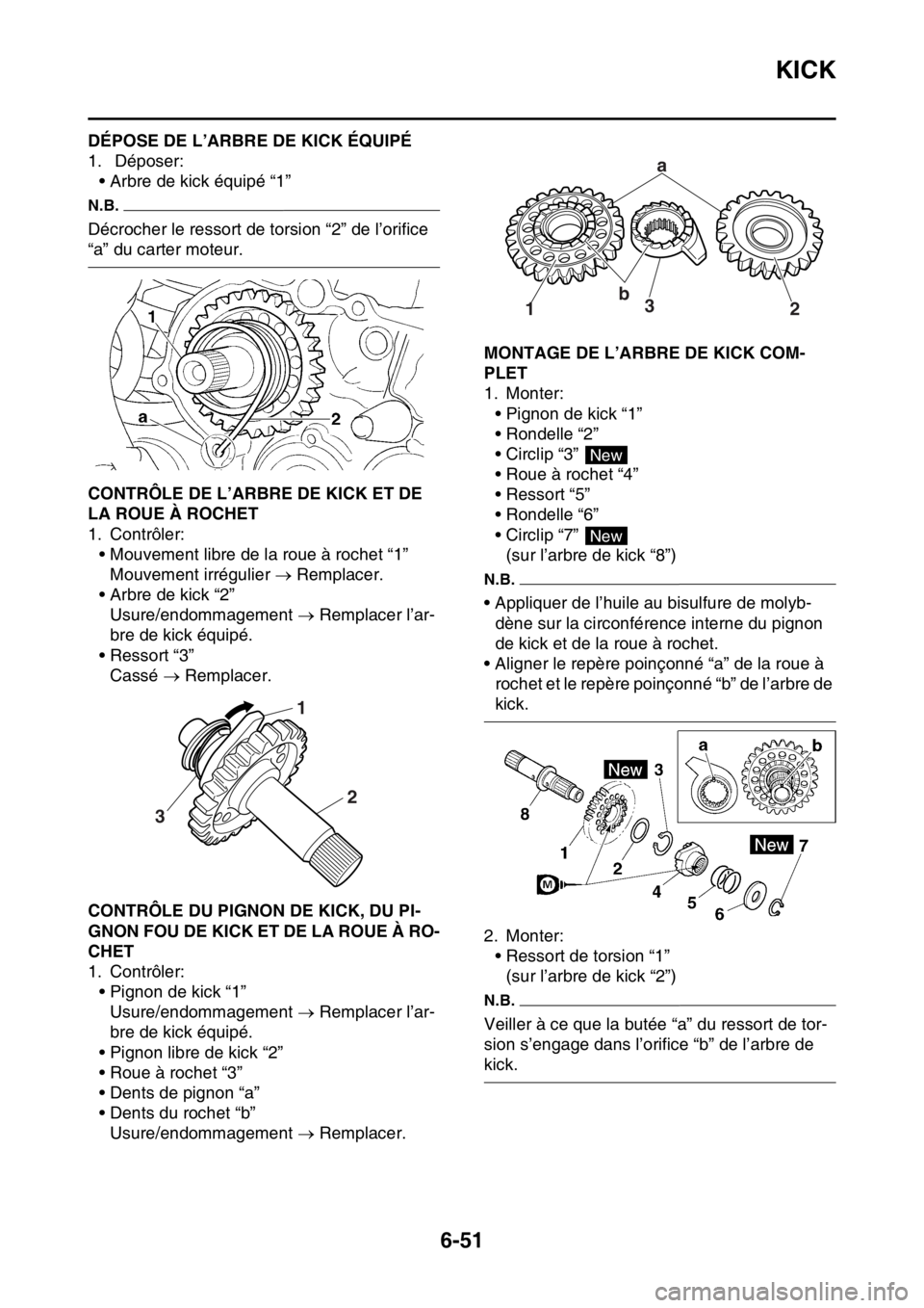 YAMAHA WR 250F 2015  Notices Demploi (in French) KICK
6-51
FAS2GB2284DÉPOSE DE L’ARBRE DE KICK ÉQUIPÉ
1.  Déposer:
• Arbre de kick équipé “1”
N.B.
Décrocher le ressort de torsion “2” de l’orifice 
“a” du carter moteur.
FAS2G