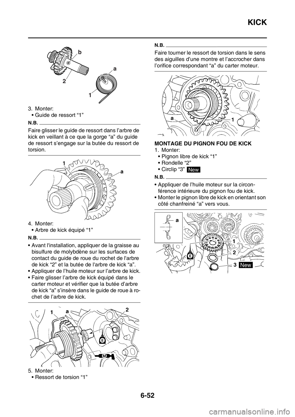 YAMAHA WR 250F 2015  Notices Demploi (in French) KICK
6-52
3. Monter:
• Guide de ressort “1”
N.B.
Faire glisser le guide de ressort dans l’arbre de 
kick en veillant à ce que la gorge “a” du guide 
de ressort s’engage sur la butée du