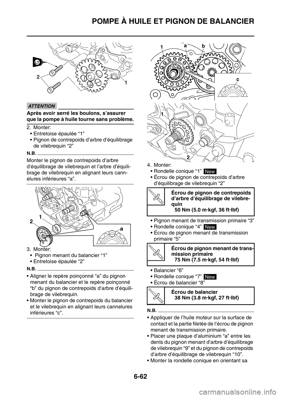 YAMAHA WR 250F 2015  Notices Demploi (in French) POMPE À HUILE ET PIGNON DE BALANCIER
6-62
ECA
ATTENTION
Après avoir serré les boulons, s’assurer 
que la pompe à huile tourne sans problème.
2. Monter:
• Entretoise épaulée “1”
• Pign