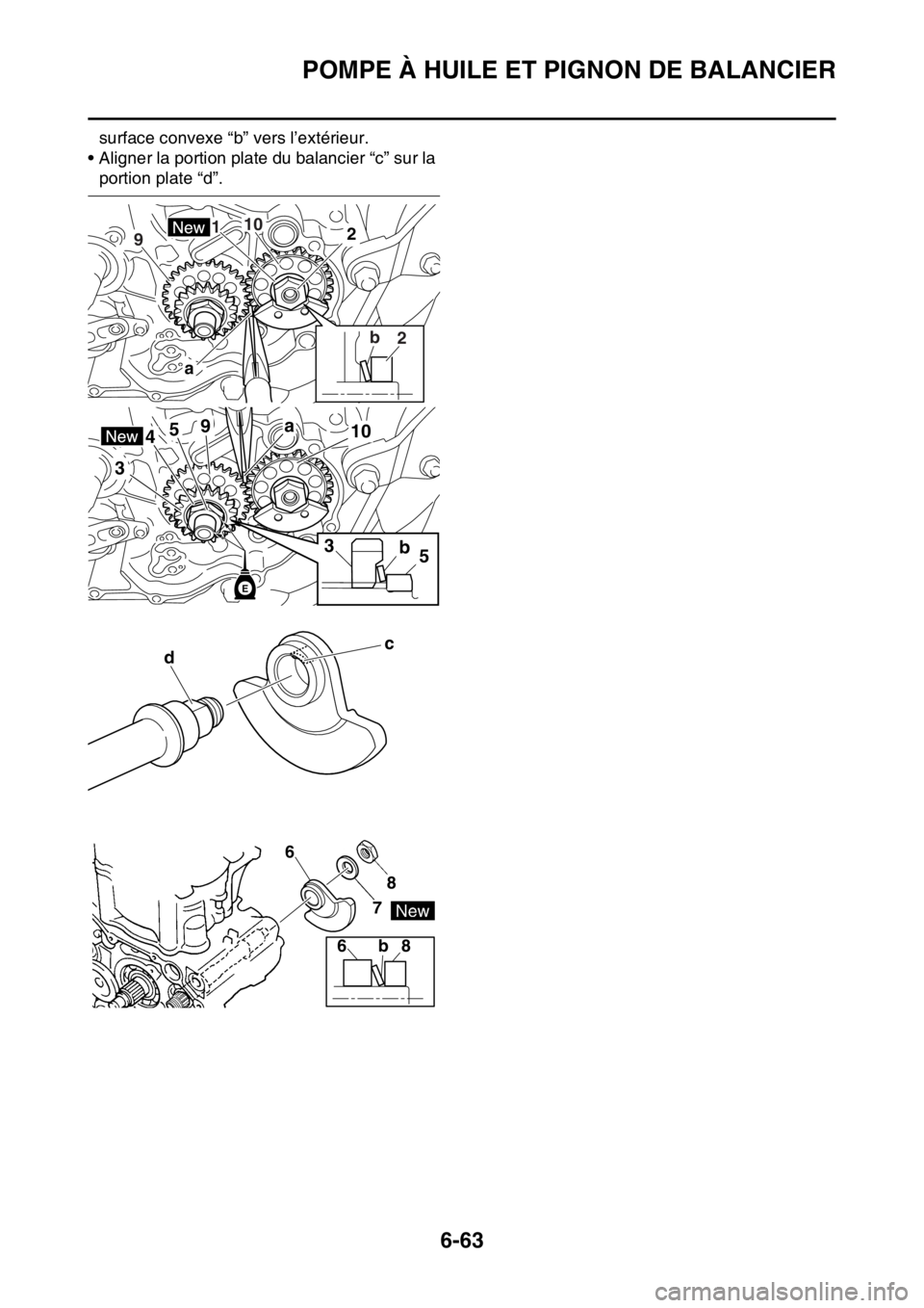 YAMAHA WR 250F 2015  Notices Demploi (in French) POMPE À HUILE ET PIGNON DE BALANCIER
6-63
surface convexe “b” vers l’extérieur.
• Aligner la portion plate du balancier “c” sur la 
portion plate “d”.
a
210
b
2 91
b53
a41059
3
E
c
d