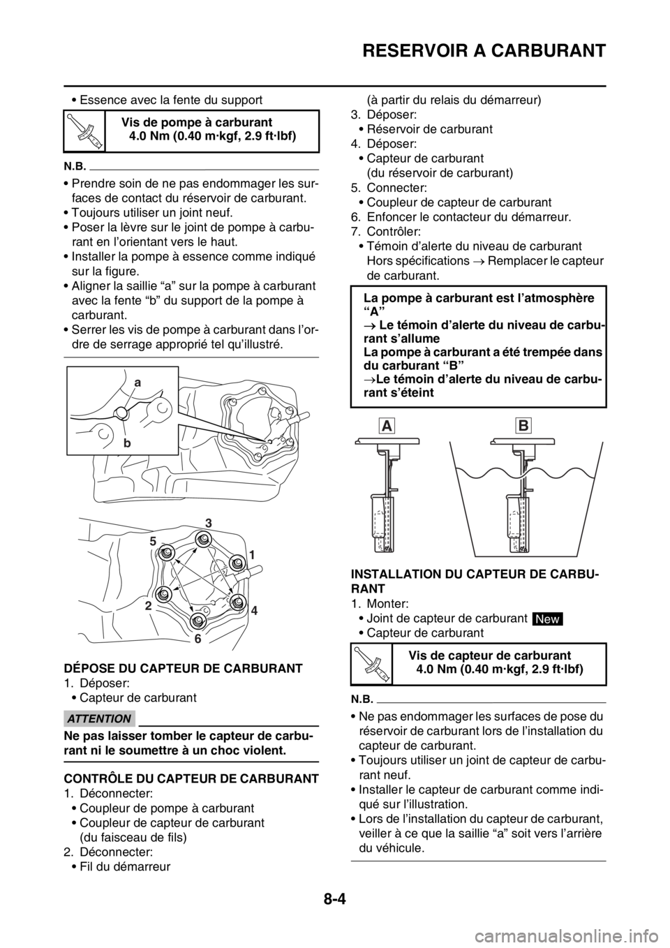 YAMAHA WR 250F 2015  Notices Demploi (in French) RESERVOIR A CARBURANT
8-4
• Essence avec la fente du support
N.B.
• Prendre soin de ne pas endommager les sur-
faces de contact du réservoir de carburant.
• Toujours utiliser un joint neuf.
•