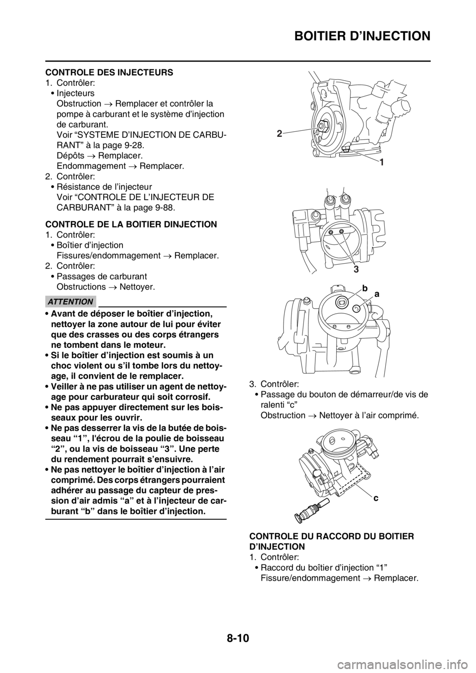 YAMAHA WR 250F 2015  Notices Demploi (in French) BOITIER D’INJECTION
8-10
FAS2GB2354CONTROLE DES INJECTEURS
1. Contrôler:
• Injecteurs
Obstruction  Remplacer et contrôler la 
pompe à carburant et le système d’injection 
de carburant.
Vo