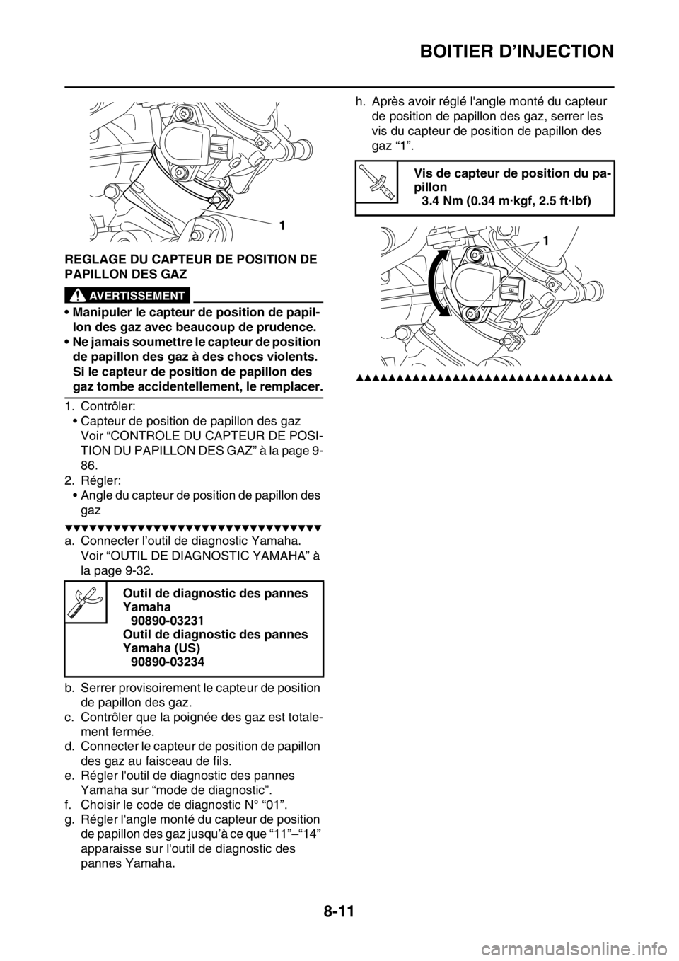 YAMAHA WR 250F 2015  Notices Demploi (in French) BOITIER D’INJECTION
8-11
FAS2GB2357REGLAGE DU CAPTEUR DE POSITION DE 
PAPILLON DES GAZ
EWA
AVERTISSEMENT
• Manipuler le capteur de position de papil-
lon des gaz avec beaucoup de prudence.
• Ne 