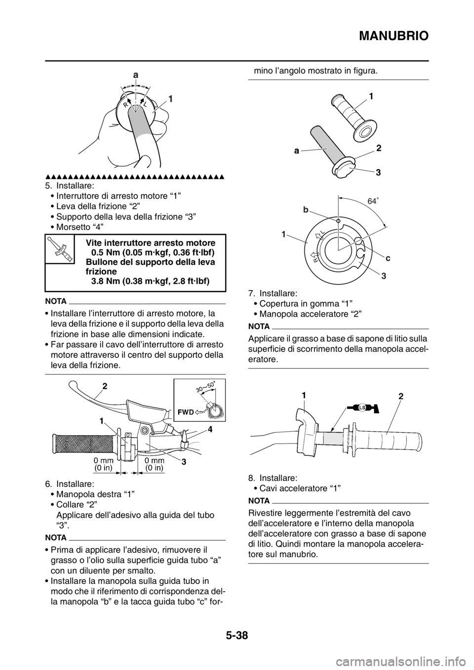 YAMAHA WR 250F 2015  Manuale duso (in Italian) MANUBRIO
5-38
▲▲▲▲▲▲▲▲▲▲▲▲▲▲▲▲▲▲▲▲▲▲▲▲▲▲▲▲▲▲▲▲
5. Installare:
• Interruttore di arresto motore “1”
• Leva della frizione “2”