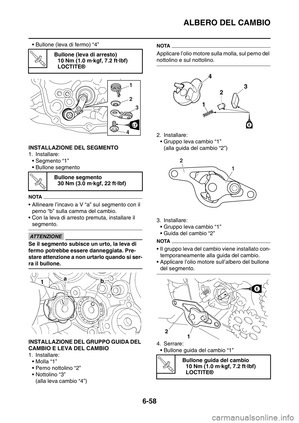 YAMAHA WR 250F 2015  Manuale duso (in Italian) ALBERO DEL CAMBIO
6-58
• Bullone (leva di fermo) “4”
HAS2GB3296INSTALLAZIONE DEL SEGMENTO
1. Installare:
• Segmento “1”
• Bullone segmento
NOTA
• Allineare l’incavo a V “a” sul s