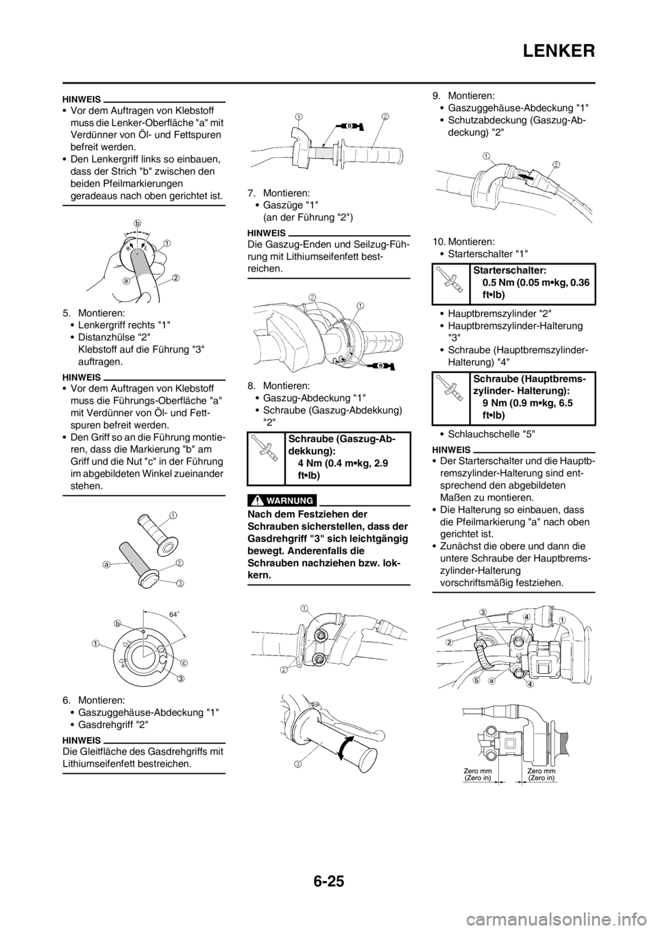 YAMAHA WR 250F 2014 Betriebsanleitungen (in German) 6-25
LENKER
• Vor dem Auftragen von Klebstoff
muss die Lenker-Oberfläche "a" mit
Verdünner von Öl- und Fettspuren
befreit werden.
• Den Lenkergriff links so einbauen,
dass der Strich "b" zw YAMAHA WR 250F 2014 Betriebsanleitungen (in German) 6-25
LENKER
• Vor dem Auftragen von Klebstoff
muss die Lenker-Oberfläche "a" mit
Verdünner von Öl- und Fettspuren
befreit werden.
• Den Lenkergriff links so einbauen,
dass der Strich "b" zw