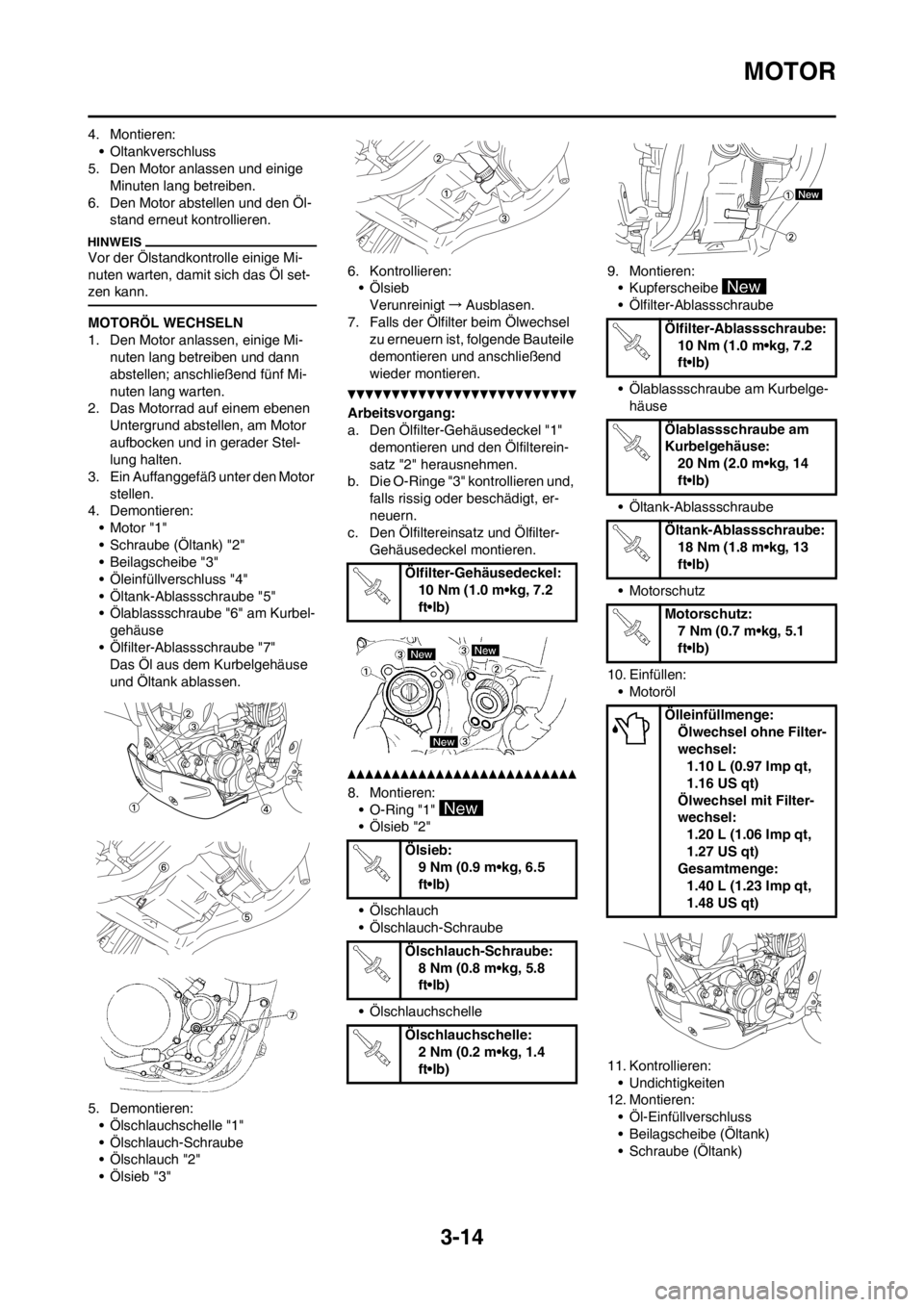 YAMAHA WR 250F 2014 Betriebsanleitungen (in German) 3-14
MOTOR
4. Montieren:
• Oltankverschluss
5. Den Motor anlassen und einige
Minuten lang betreiben.
6. Den Motor abstellen und den Öl-
stand erneut kontrollieren.
Vor der Ölstandkontrolle einige YAMAHA WR 250F 2014 Betriebsanleitungen (in German) 3-14
MOTOR
4. Montieren:
• Oltankverschluss
5. Den Motor anlassen und einige
Minuten lang betreiben.
6. Den Motor abstellen und den Öl-
stand erneut kontrollieren.
Vor der Ölstandkontrolle einige