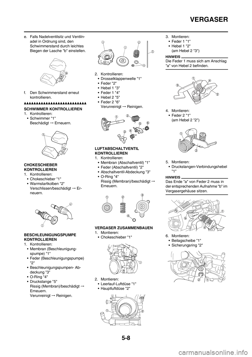 YAMAHA WR 250F 2013 Betriebsanleitungen (in German) 5-8
VERGASER
e. Falls Nadelventilsitz und Ventiln-
adel in Ordnung sind, den
Schwimmerstand durch leichtes
Biegen der Lasche "b" einstellen.
f. Den Schwimmerstand erneut
kontrollieren.
SCHWIMMER KO YAMAHA WR 250F 2013 Betriebsanleitungen (in German) 5-8
VERGASER
e. Falls Nadelventilsitz und Ventiln-
adel in Ordnung sind, den
Schwimmerstand durch leichtes
Biegen der Lasche "b" einstellen.
f. Den Schwimmerstand erneut
kontrollieren.
SCHWIMMER KO